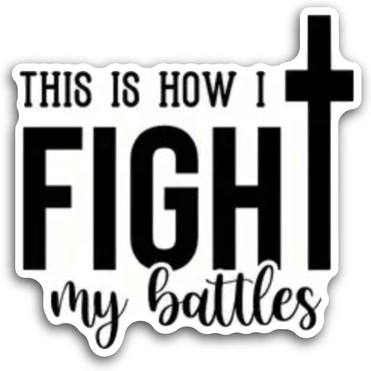 2 (Pieces) 3" and 5" This is How I Fight My Battles with Black Cross Decal Sticker, Waterproof Vinyl Decals for Many Purpose Like Cars, Trucks, Laptops, Phones, Windows and More