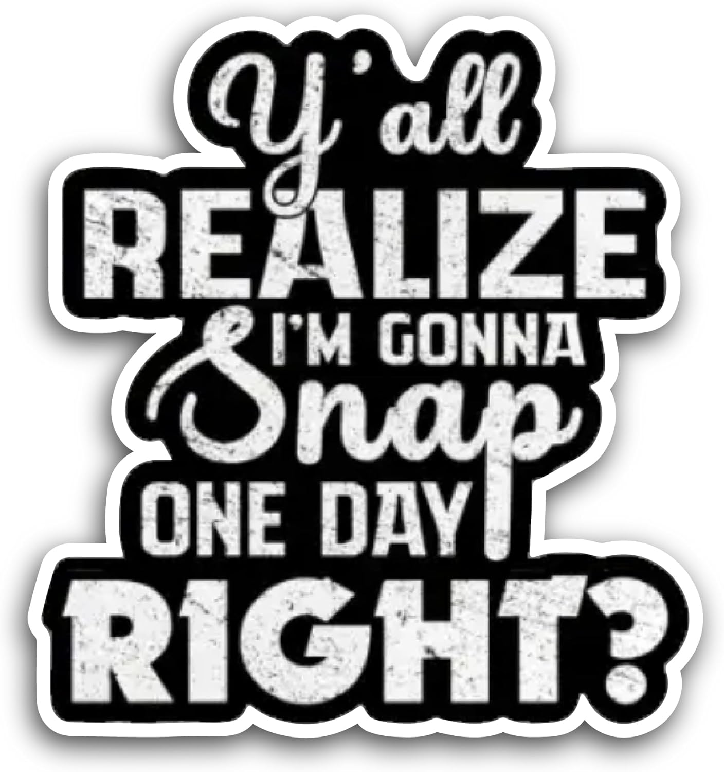 2 (Pieces) 3" and 5" Y'all Realize Im Gonna Snap Sticker, Waterproof Vinyl Decals for Many Purpose Like Cars, Trucks, Laptops, Phones, Windows...
