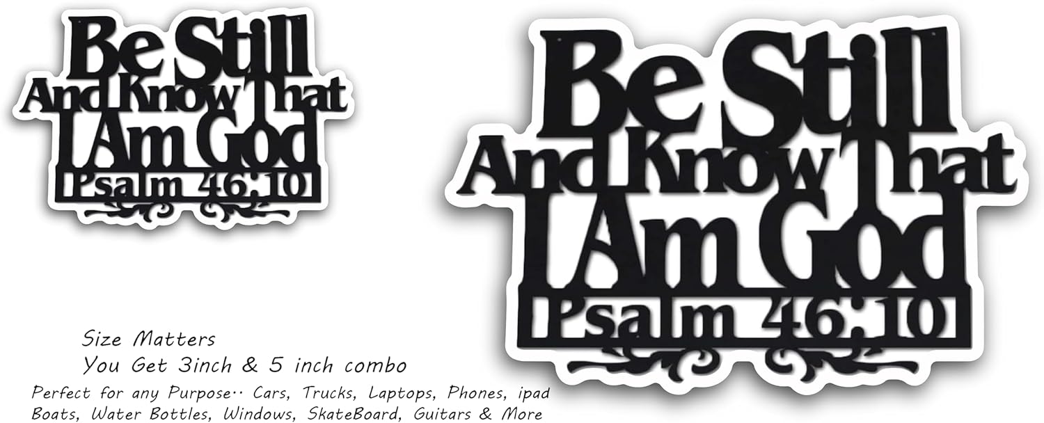 2 (Pieces) 3" and 5" Be Still and Know That IAM god Psalm 46:10 Decal Sticker, Waterproof Vinyl Decals for Many Purpose Like Cars, Trucks, Laptops, Phones, Windows and More
