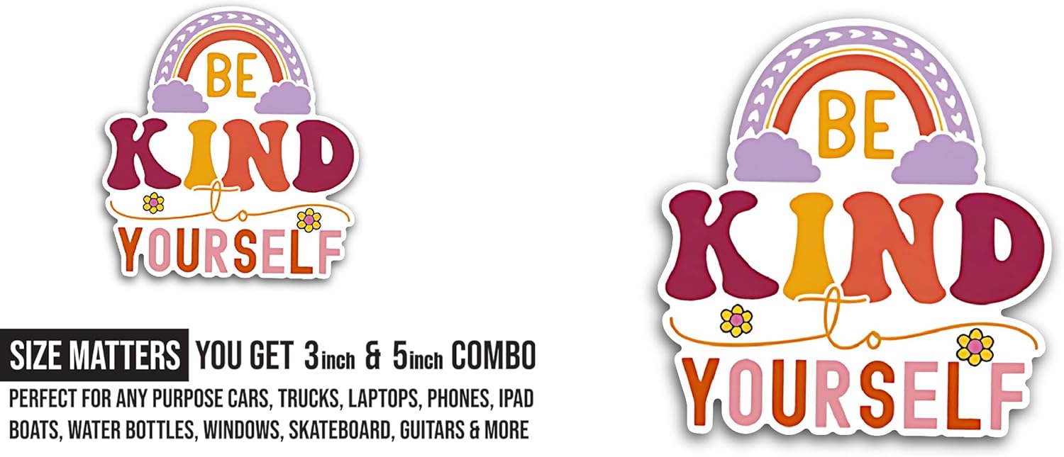 2 (Pieces) 3" and 5" Be Kind to Yourself Sticker, Waterproof Vinyl Decals for Many Purpose Like Cars, Trucks, Laptops, Phones, Windows and More