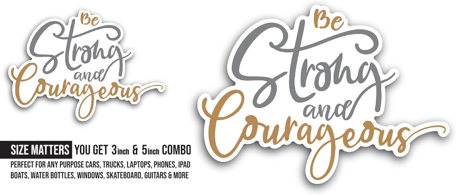 2 (Pieces) 3" and 5" Be Strong and Courageous Text Sticker, Waterproof Vinyl Decals for Many Purpose Like Cars, Trucks, Laptops, Phones, Windows and More