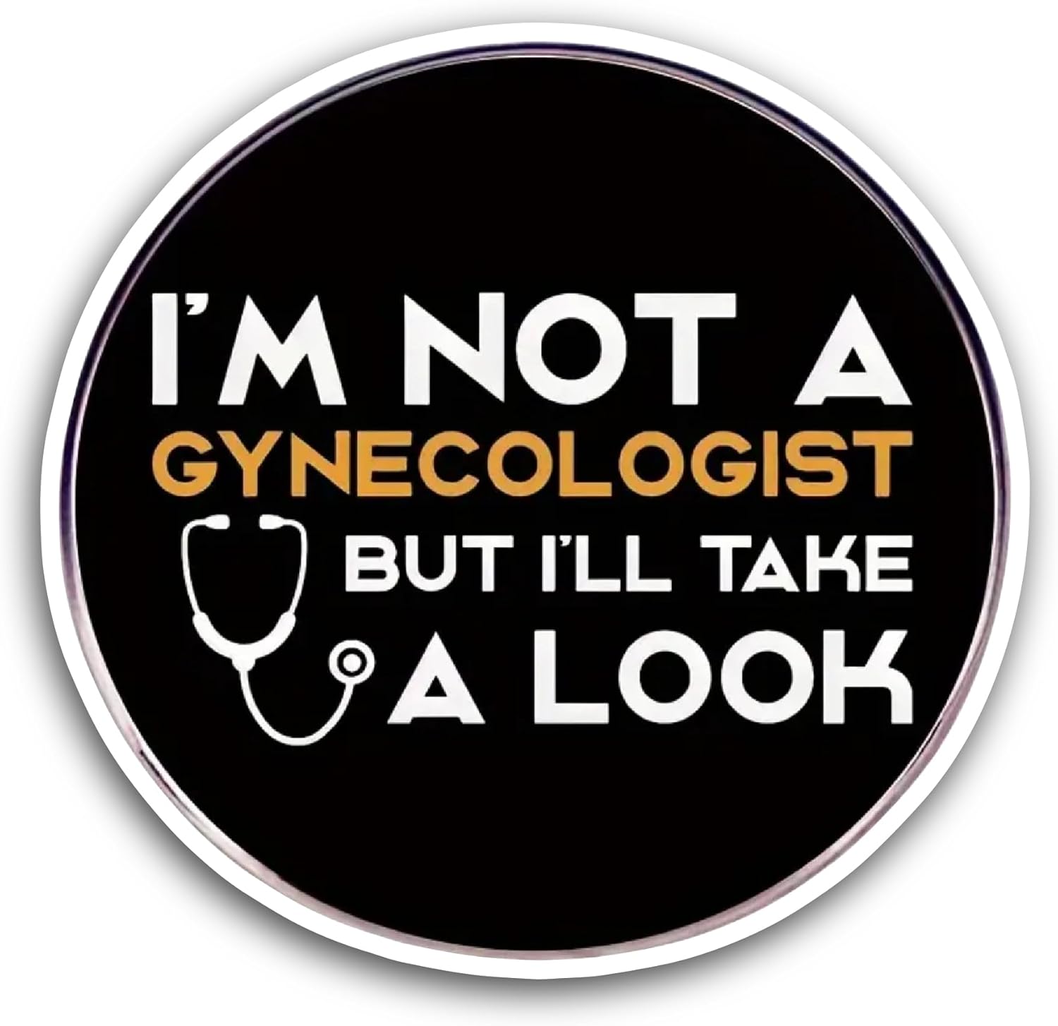 2 (Pieces) 3" and 5" I’m Not A Gynecologist But I’ll Take A Look Sticker, Waterproof Vinyl Decals for Many Purpose Like Cars, Trucks, Laptops, Phones, Windows and More