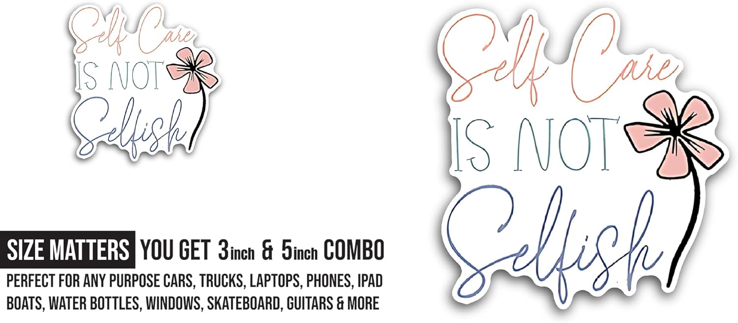 2 (Pieces) 3" and 5" Self Care is Not Selfish Sticker, Waterproof Vinyl Decals for Many Purpose Like Cars, Trucks, Laptops, Phones, Windows and More