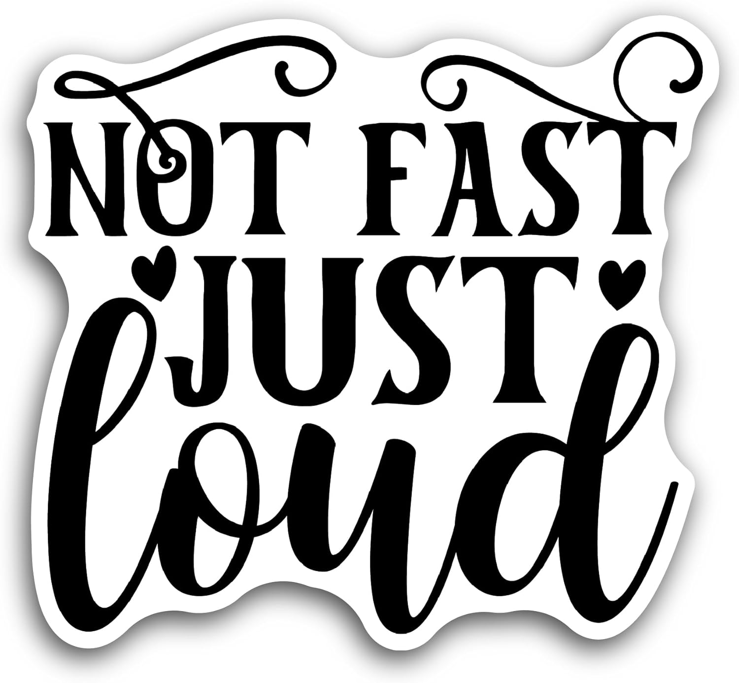 2 (Pieces) 3" and 5" Not Fast Just Loud Sticker, Waterproof Vinyl Decals for Many Purpose Like Cars, Trucks, Laptops, Phones, Windows and More