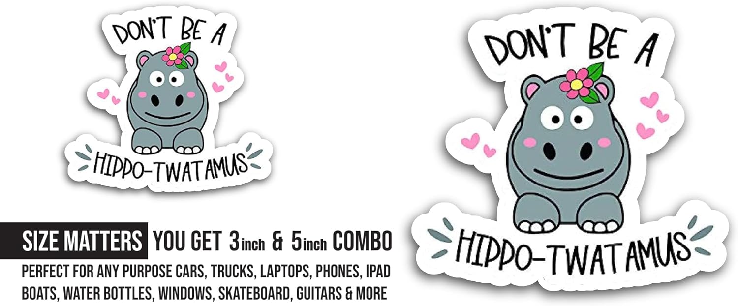 2 (Pieces) 3" and 5" Don't Be a Hippo-Twatamus Sticker, Waterproof Vinyl Decals for Many Purpose Like Cars, Trucks, Laptops, Phones, Windows and More