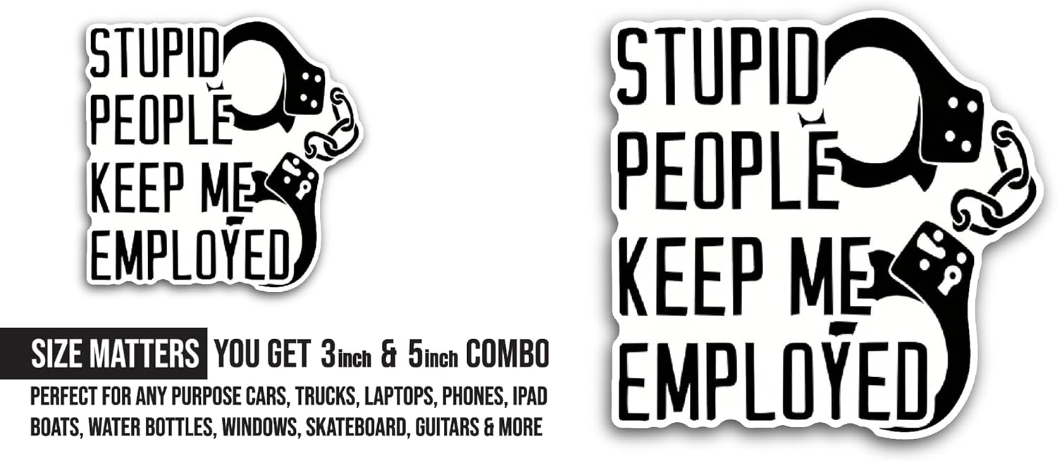 2 (Pieces) 3" and 5" Stupid People Keep Me Employed Sticker, Waterproof Vinyl Decals for Many Purpose Like Cars, Trucks, Laptops, Phones, Windows and More