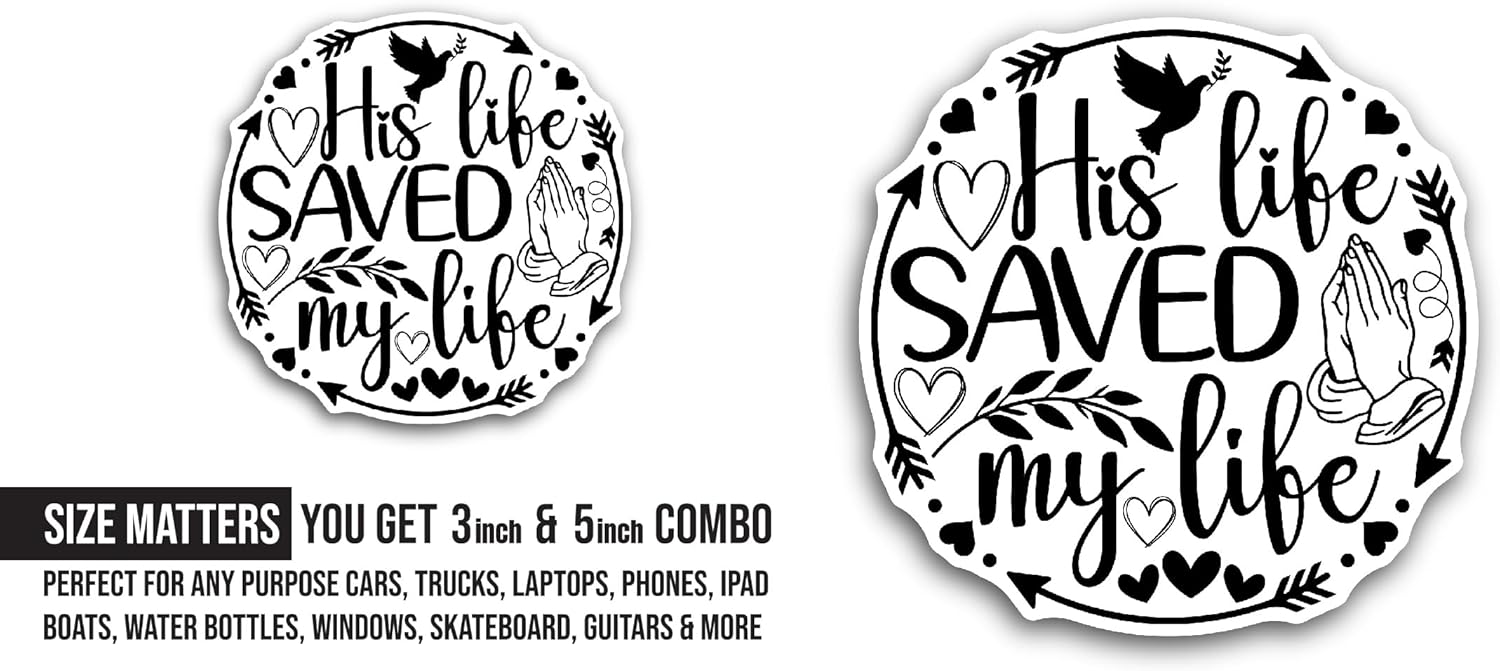 2 (Pieces) 3" and 5" His Life Saved My Life Text Sticker, Waterproof Vinyl Decals for Many Purpose Like Cars, Trucks, Laptops, Phones, Windows and More
