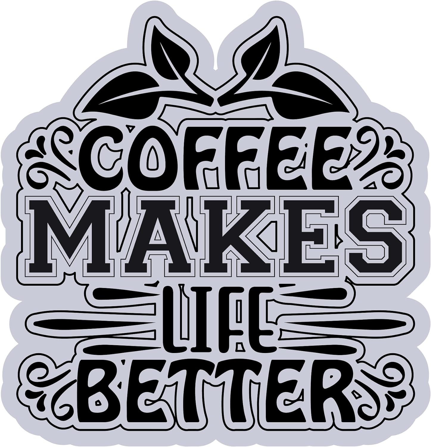 Inspirational Quote "Coffee Makes Life Better" Motivational Sticker Vinyl Decal Motivation Stickers- 5" Vinyl Sticker Waterproof