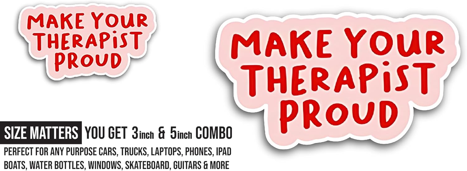 2 (Pieces) 3" and 5" Make Your Therapist Proud Sticker, Waterproof Vinyl Decals for Many Purpose Like Cars, Trucks, Laptops, Phones, Windows and More