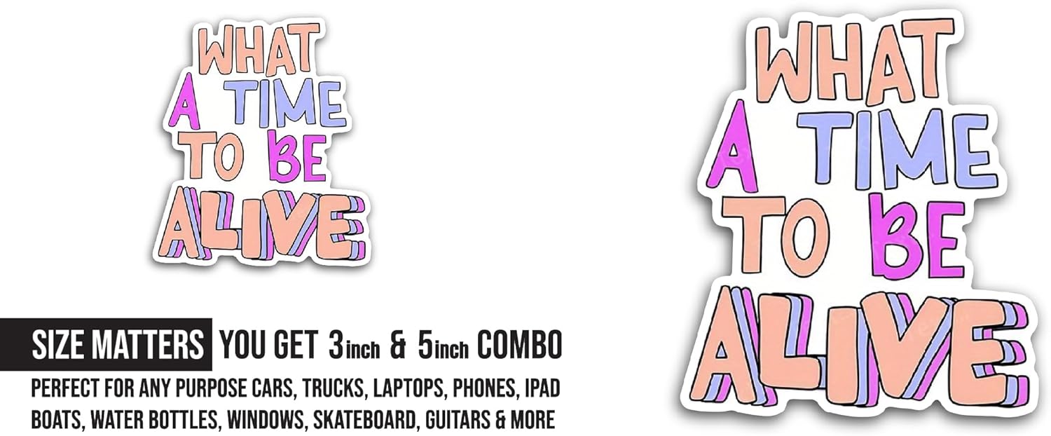 2 (Pieces) 3" and 5" What a Time to Be Alive Sticker, Waterproof Vinyl Decals for Many Purpose Like Cars, Trucks, Laptops, Phones, Windows and More