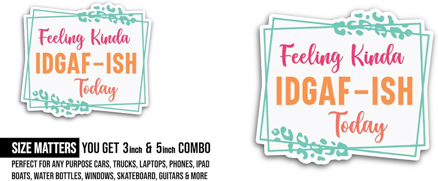 2 (Pieces) 3" and 5" Feeling Kinda IDGAF-Ish Sticker, Waterproof Vinyl Decals for Many Purpose Like Cars, Trucks, Laptops, Phones, Windows and More