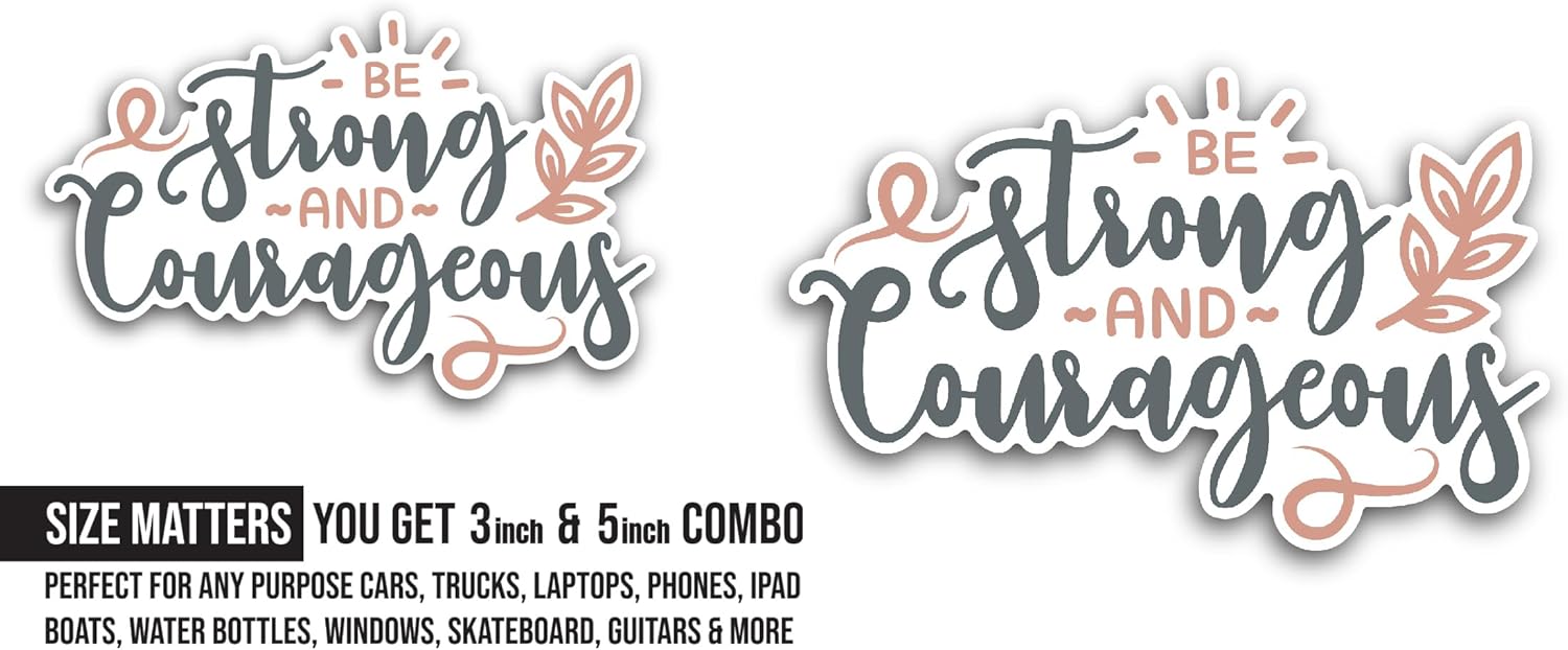 2 (Pieces) 3" and 5" Be Strong and Courageous Sticker, Waterproof Vinyl Decals for Many Purpose Like Cars, Trucks, Laptops, Phones, Windows and More