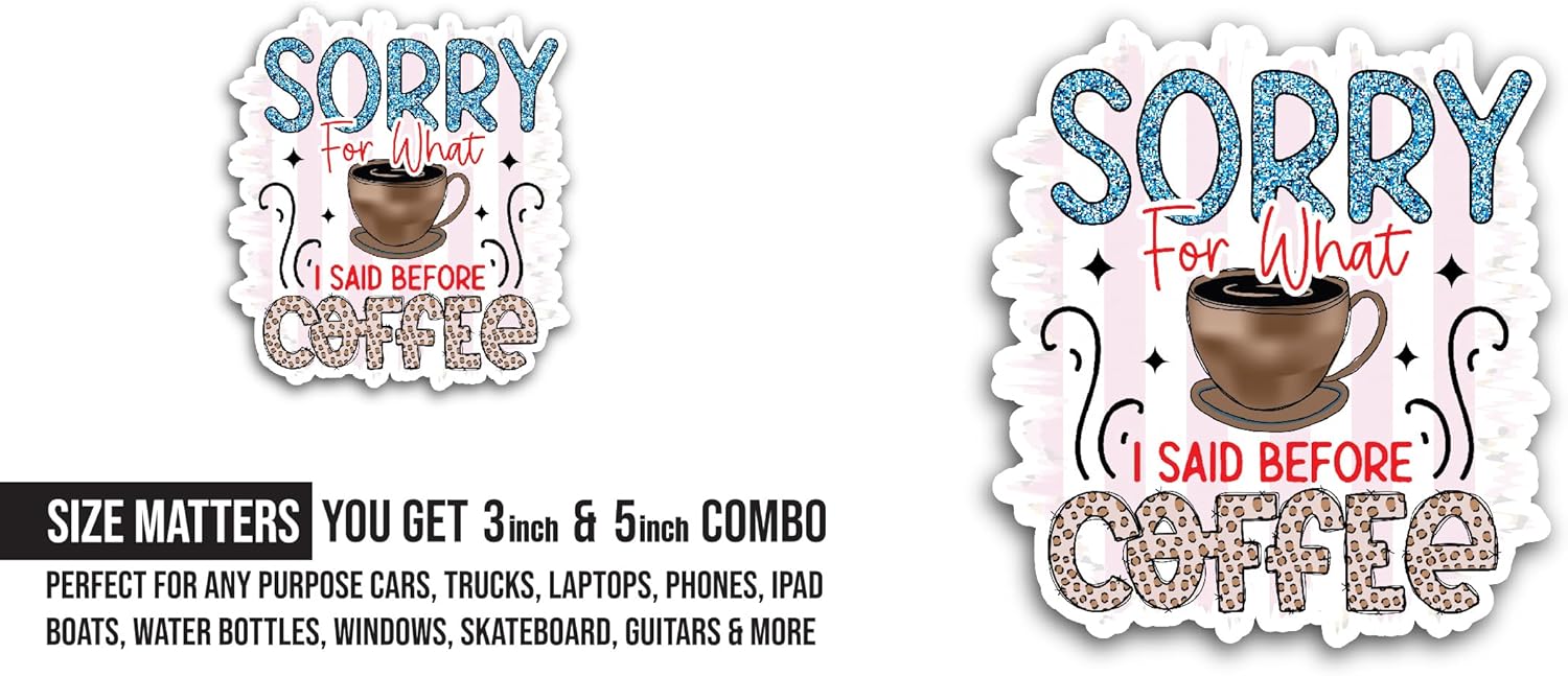 2 (Pieces) 3" and 5" Sorry for What I Said Before Coffee Sticker, Waterproof Vinyl Decals for Many Purpose Like Cars, Trucks, Laptops, Phones, Windows and More