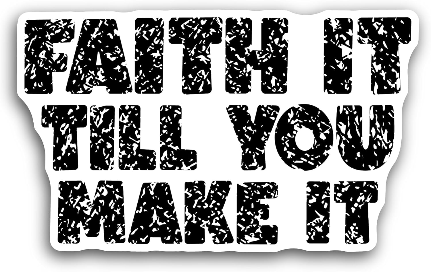 2 (Pieces) 3" and 5" Faith It Till You Make It BlackText Sticker, Waterproof Vinyl Decals for Many Purpose Like Cars, Trucks, Laptops, Phones, Windows and More