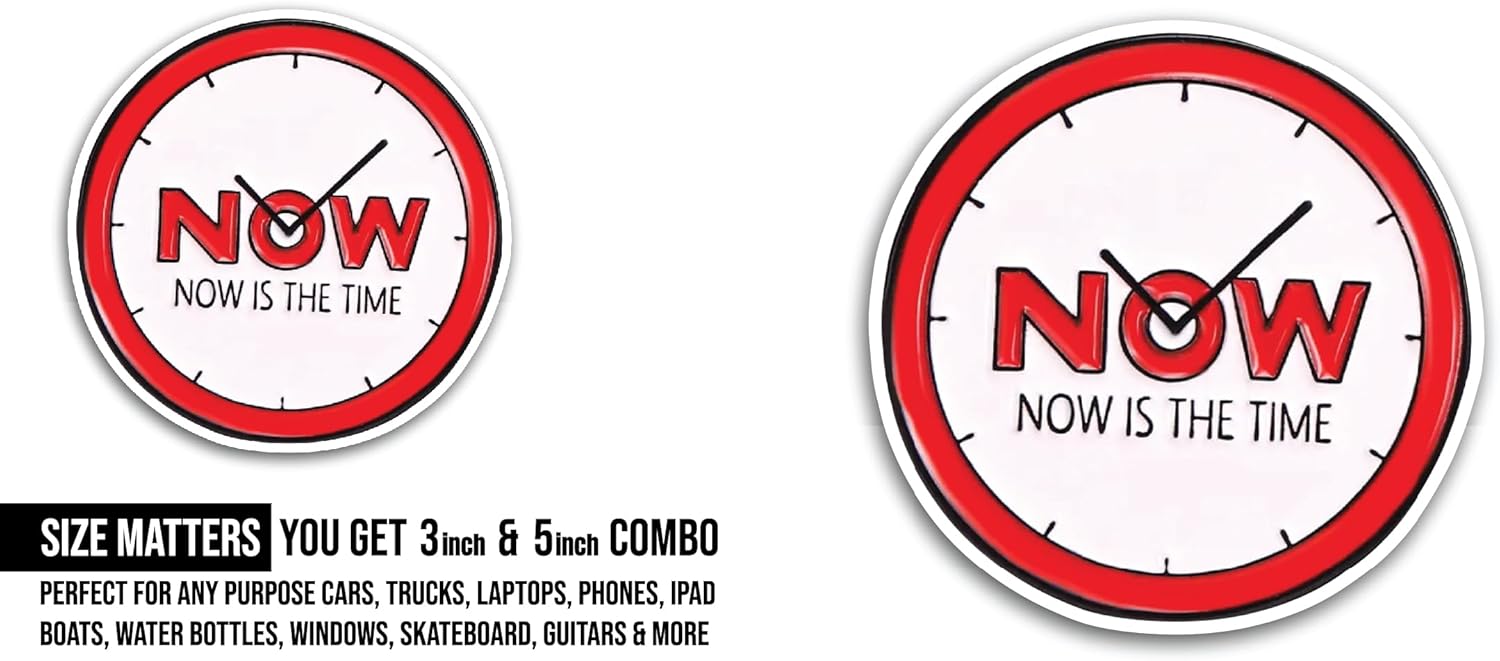 2 (Pieces) 3" and 5" Now is The Time Sticker, Waterproof Vinyl Decals for Many Purpose Like Cars, Trucks, Laptops, Phones, Windows and More