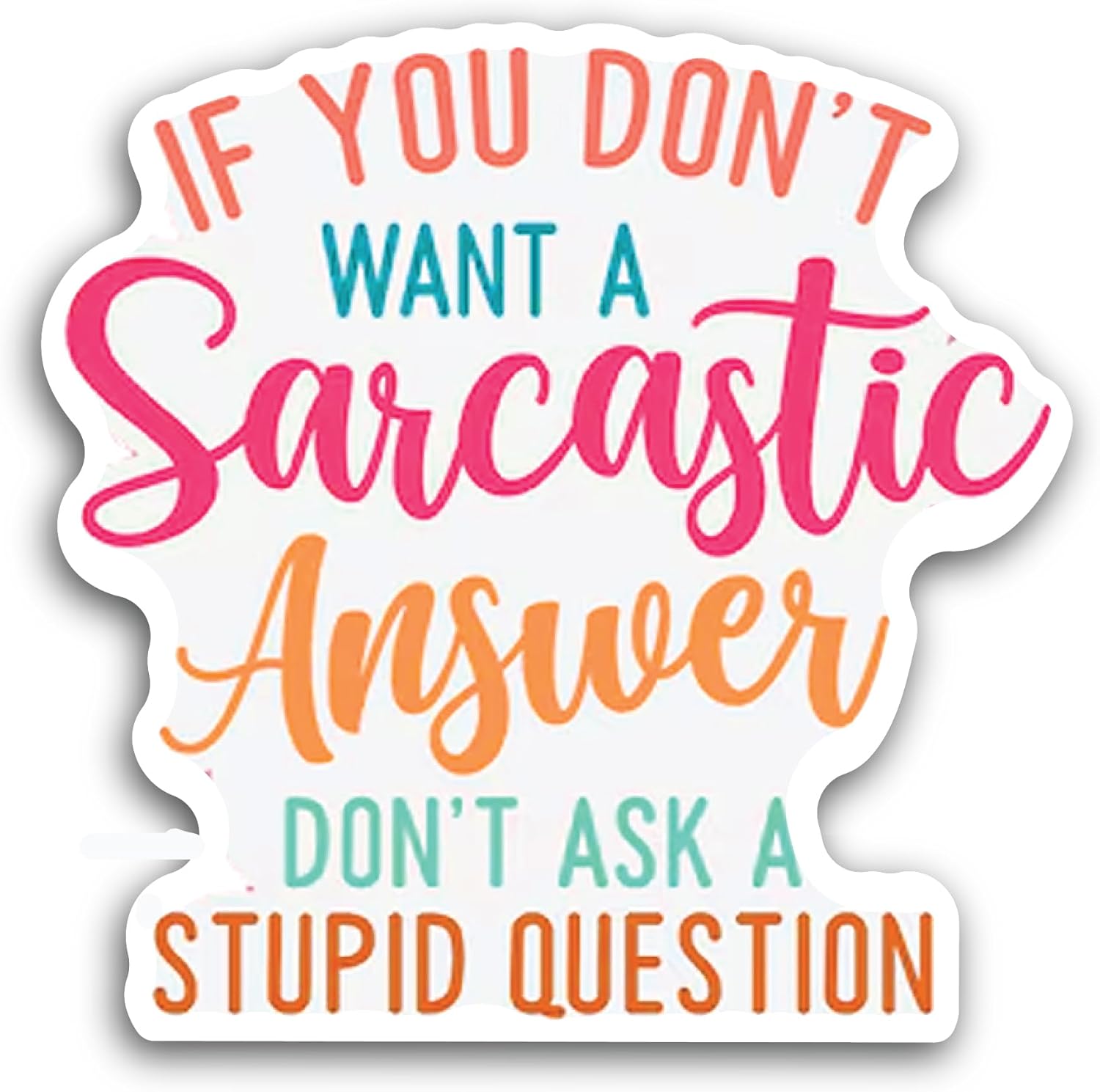 2 (Pieces) 3" and 5" If You Don't Want a Sarcastic Answer Sticker, Waterproof Vinyl Decals for Many Purpose Like Cars, Trucks, Laptops, Phones, Windows and More