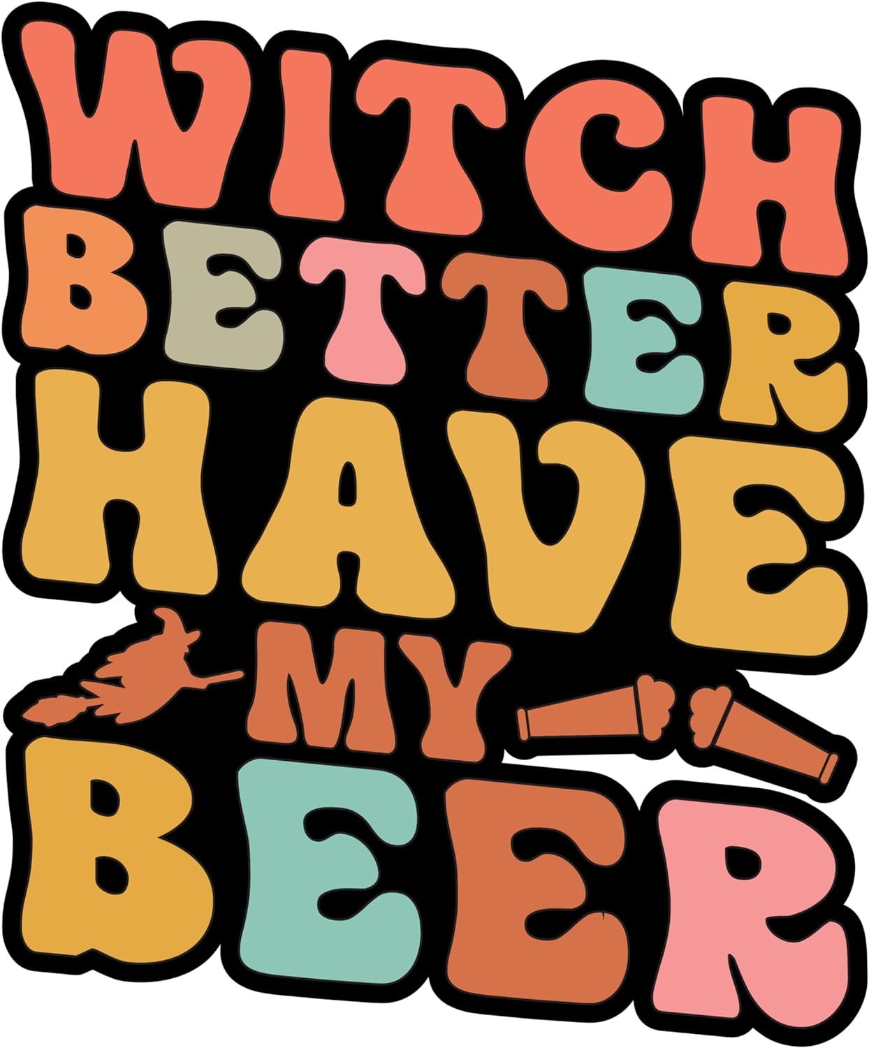 Inspirational Quote Witch Better Have My Beer Motivational Sticker Vinyl Decal Motivation Stickers- 5" Vinyl Sticker Waterproof