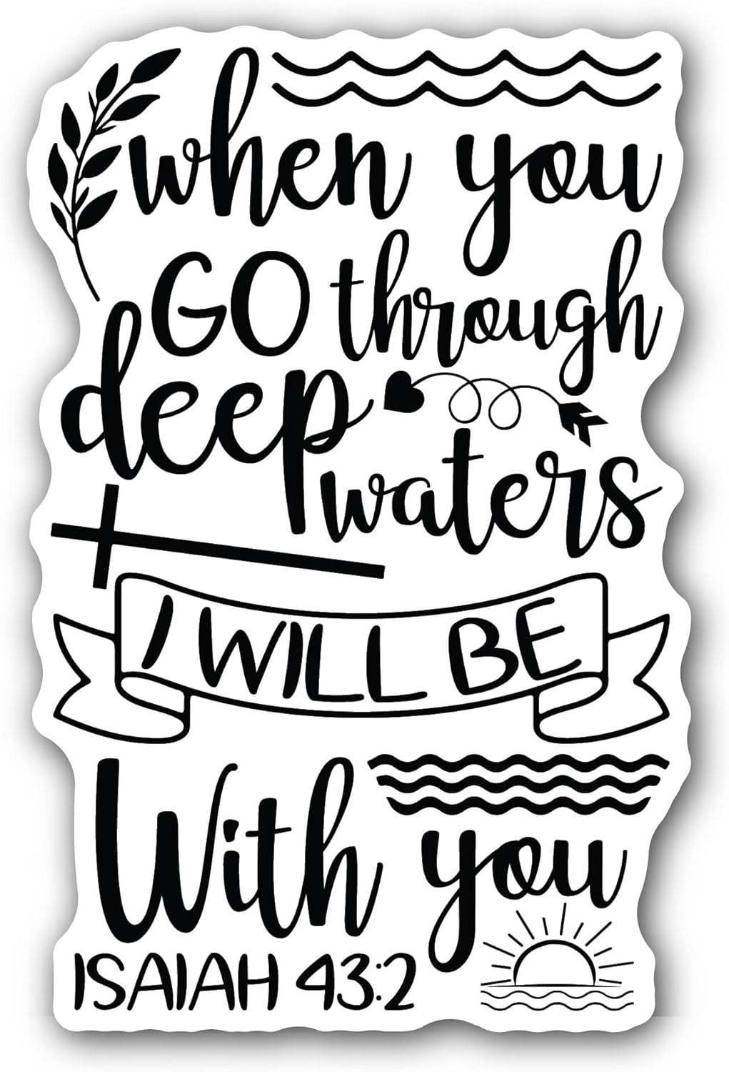 2 (Pieces) 3" and 5" When You Go Through Deep Waters Sticker, Waterproof Vinyl Decals for Many Purpose Like Cars, Trucks, Laptops, Phones, Windows and More