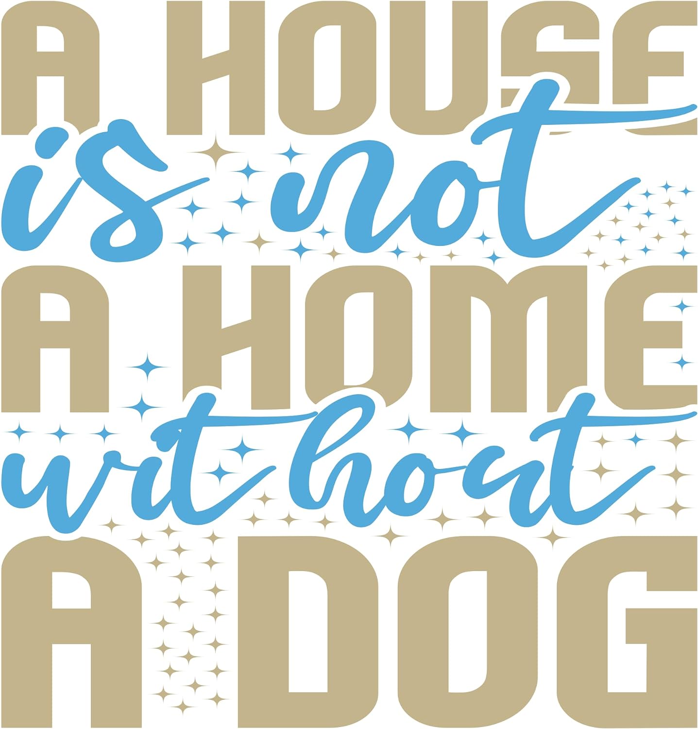 Inspirational Quote "A House is Not A Home Without A Dog" Motivational Sticker Vinyl Decal Motivation Stickers- 5" Vinyl Sticker Waterproof