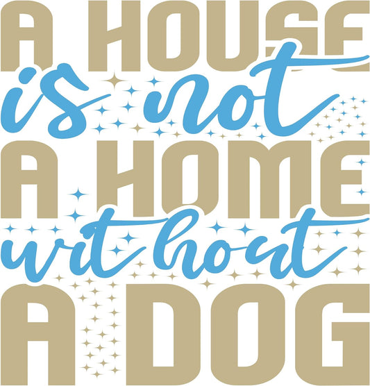 Inspirational Quote "A House is Not A Home Without A Dog" Motivational Sticker Vinyl Decal Motivation Stickers- 5" Vinyl Sticker Waterproof