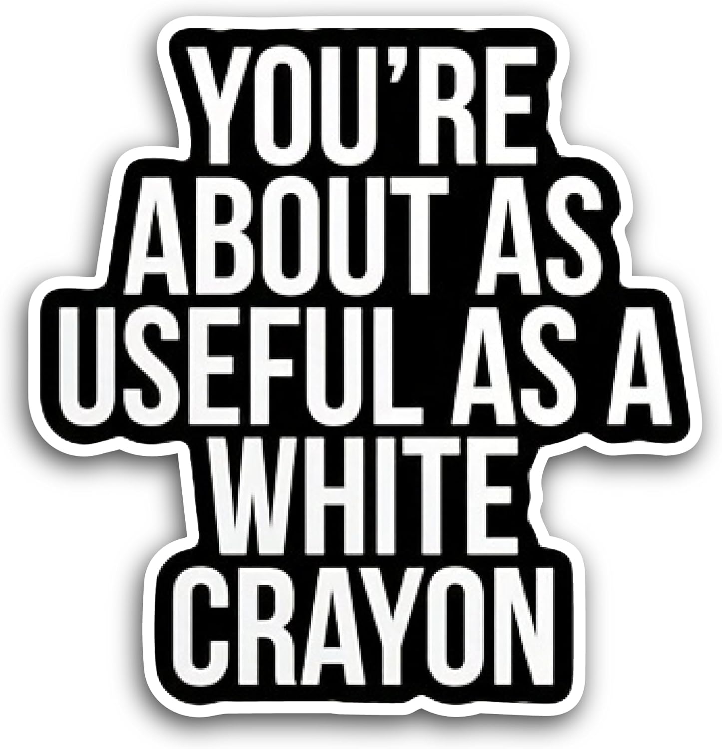 2 (Pieces) 3" and 5" You're About As Useful Sticker, Waterproof Vinyl Decals for Many Purpose Like Cars, Trucks, Laptops, Phones, Windows and More