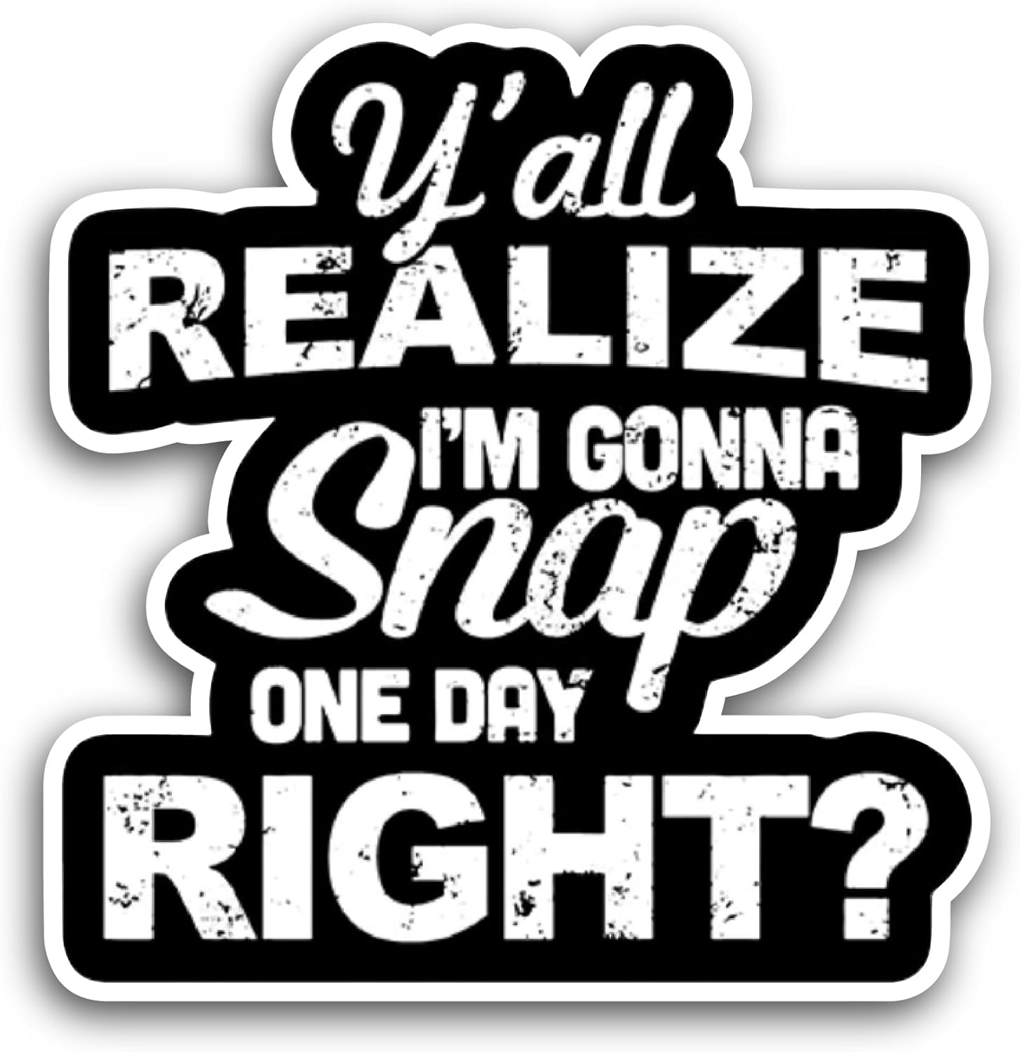2 (Pieces) 3" and 5" Y'all Realize Im Gonna Snap Text Sticker, Waterproof Vinyl Decals for Many Purpose Like Cars, Trucks, Laptops, Phones, Windows and More