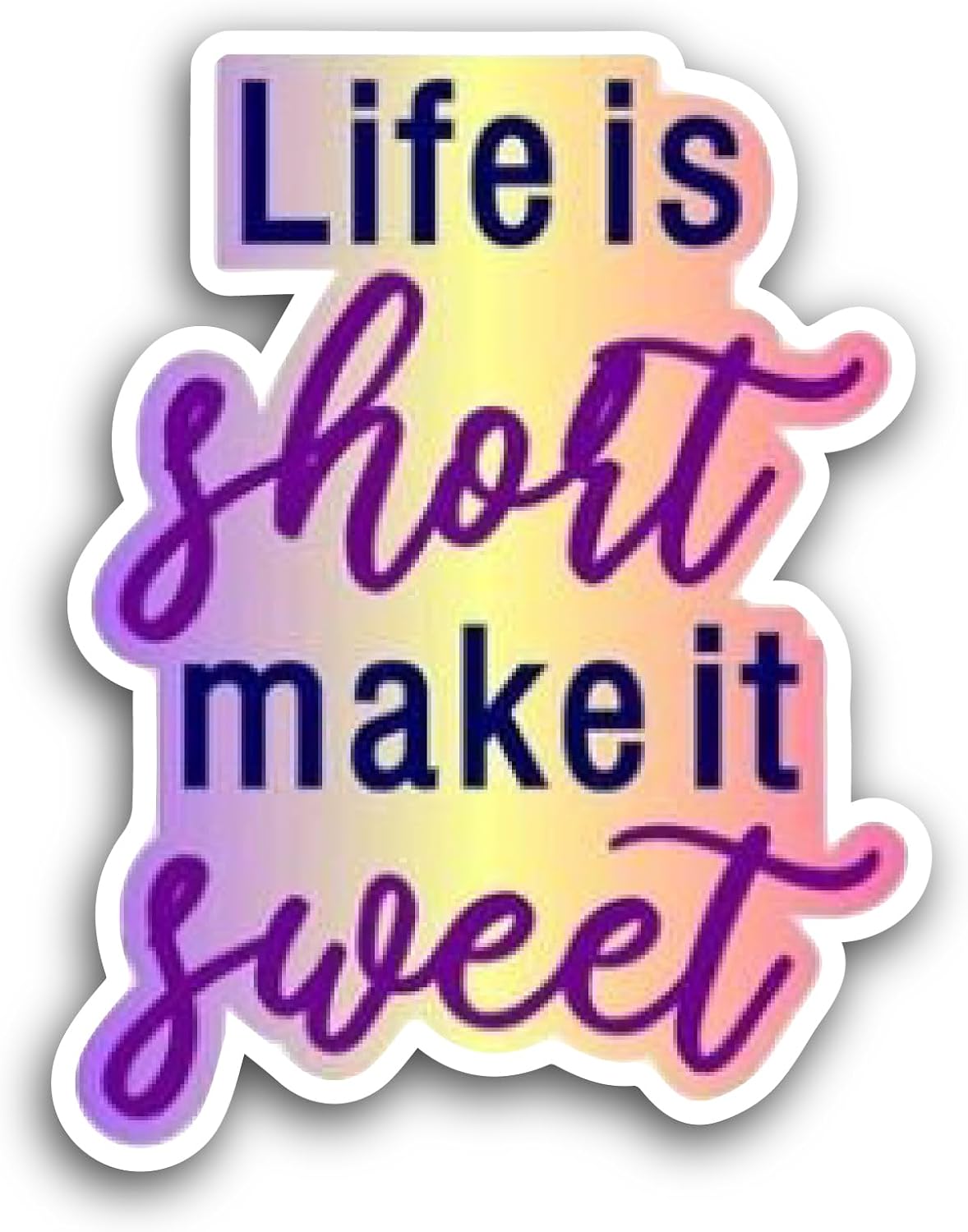 2 (Pieces) 3" and 5" Life is Short, Make It Sweet Sticker, Waterproof Vinyl Decals for Many Purpose Like Cars, Trucks, Laptops, Phones, Windows and More