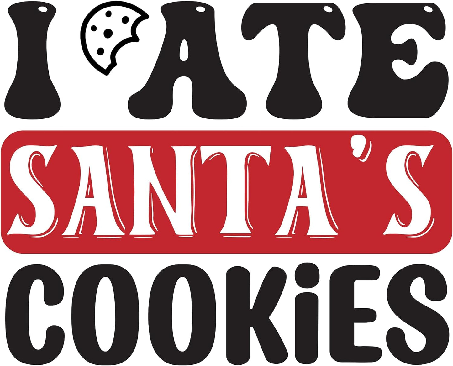Inspirational Quote I Ate Santa's Cookies - Motivational Sticker Vinyl Decal Motivation Stickers- 5" Vinyl Sticker Waterproof