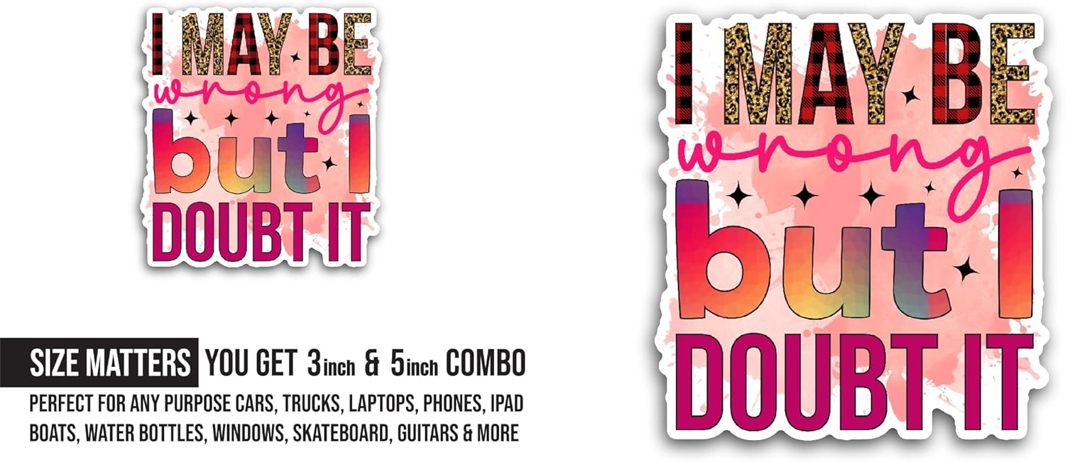 2 (Pieces) 3" and 5" I May Be Wrong But I Doubt It Sticker, Waterproof Vinyl Decals for Many Purpose Like Cars, Trucks, Laptops, Phones, Windows and More