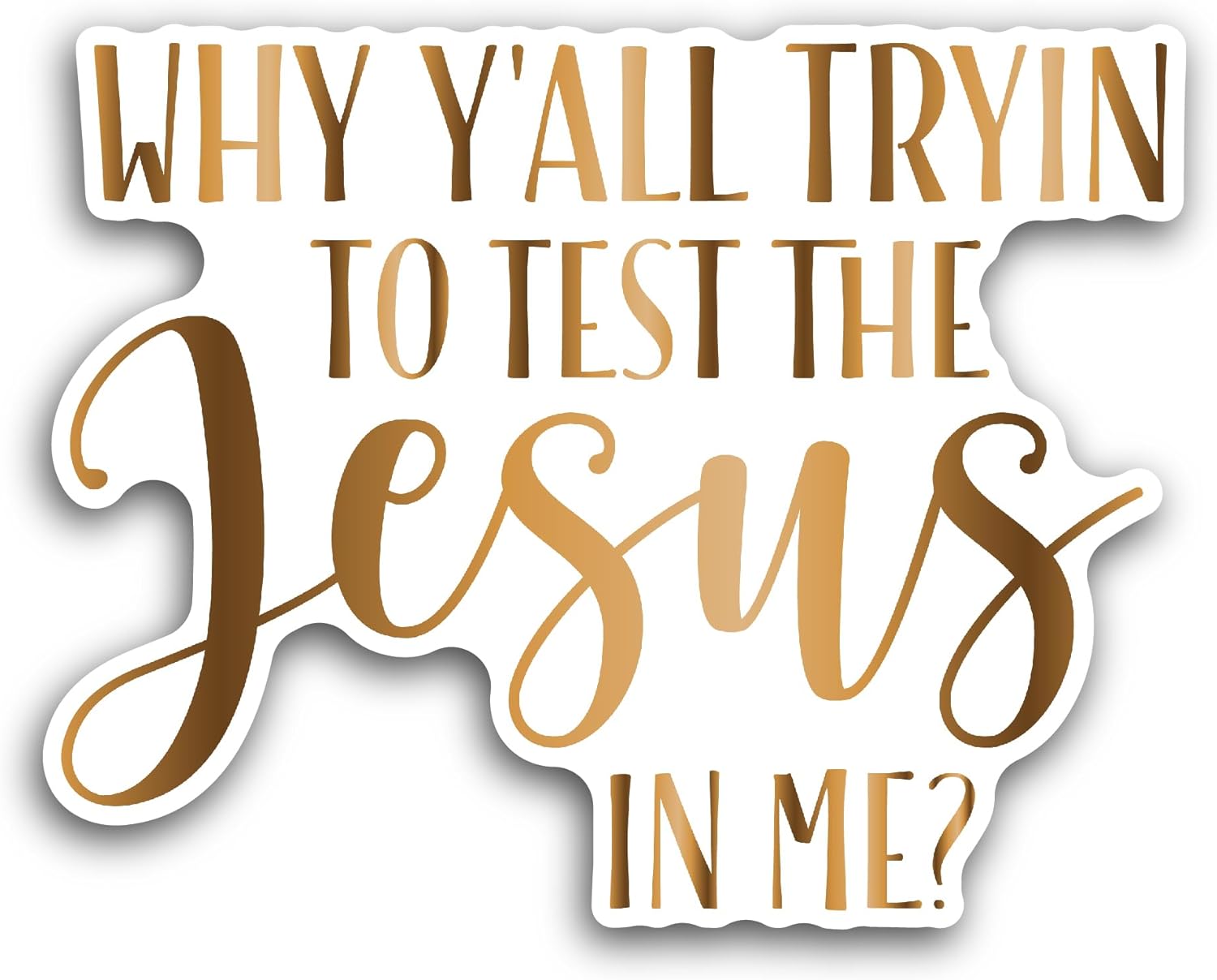 2 (Pieces) 3" and 5" Why Y'all Tryin to Test The Jesus in Me Sticker, Waterproof Vinyl Decals for Many Purpose Like Cars, Trucks, Laptops, Phones, Windows and More