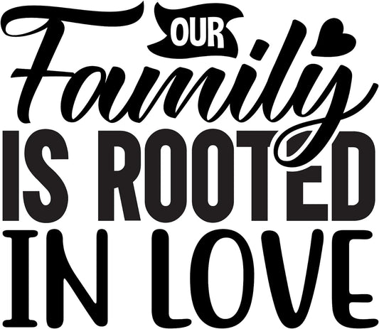 Inspirational Quote "Our Family is Rooted in Love-" Motivational Sticker Vinyl Decal Motivation Stickers- 5" Vinyl Sticker Waterproof