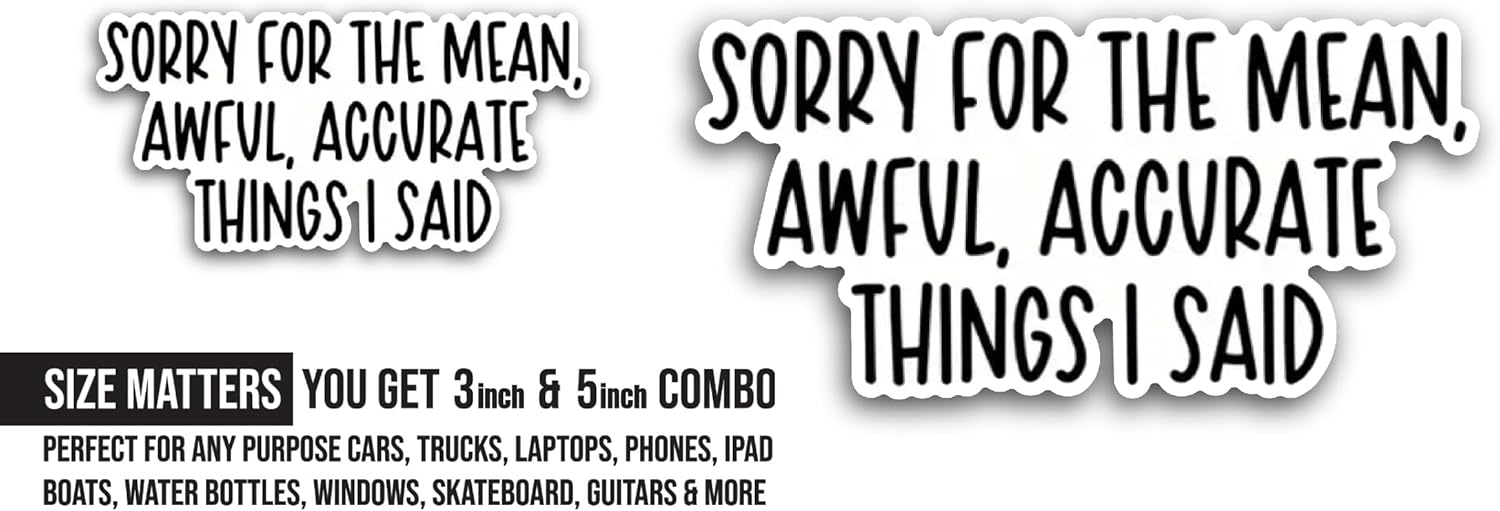 2 (Pieces) 3" and 5" Sorry for The Mean Awful Accurate Sticker, Waterproof Vinyl Decals for Many Purpose Like Cars, Trucks, Laptops, Phones, Windows and More