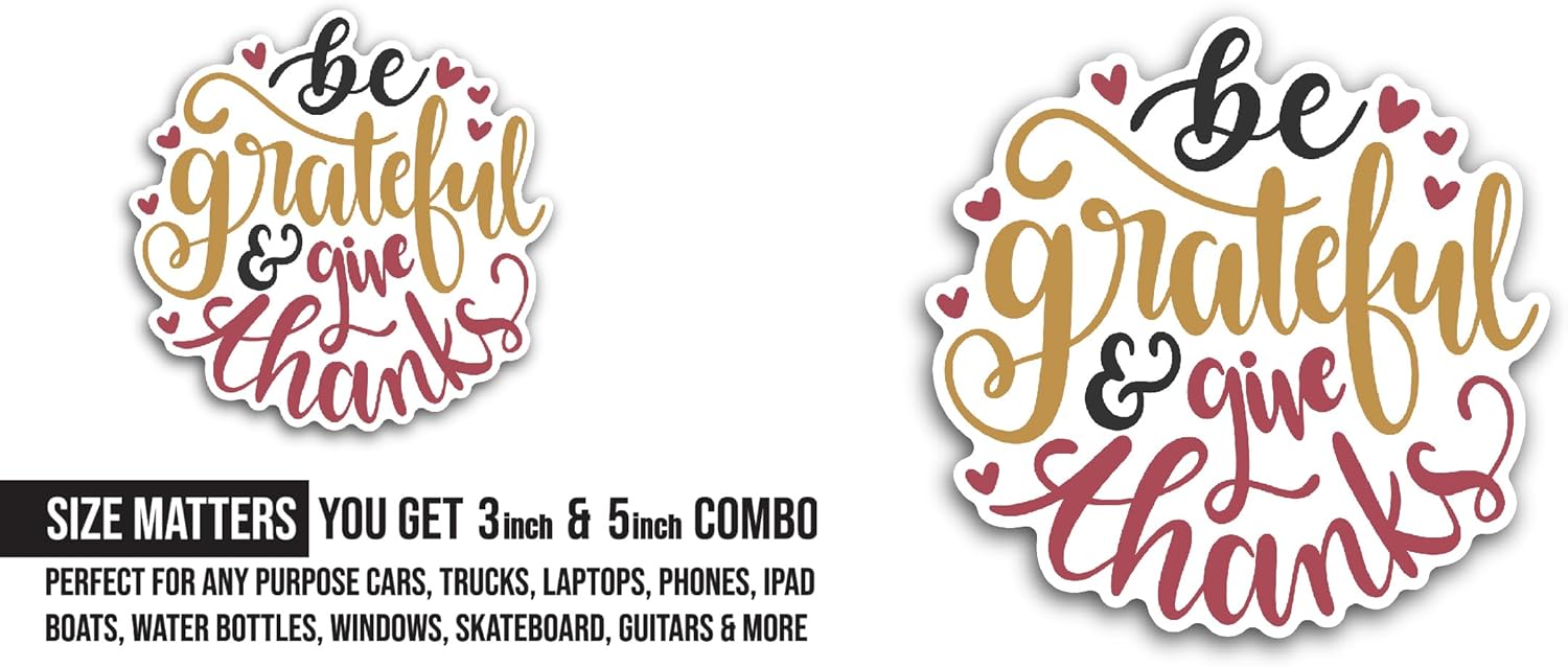 2 (Pieces) 3" and 5" Be Grateful and Give Thanks Sticker, Waterproof Vinyl Decals for Many Purpose Like Cars, Trucks, Laptops, Phones, Windows and More