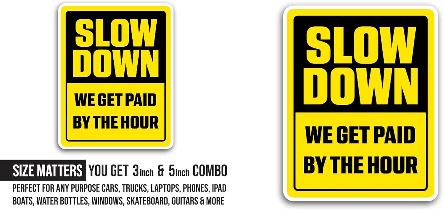 2 (Pieces) 3" and 5" Slow Down Text Sticker, Waterproof Vinyl Decals for Many Purpose Like Cars, Trucks, Laptops, Phones, Windows and More