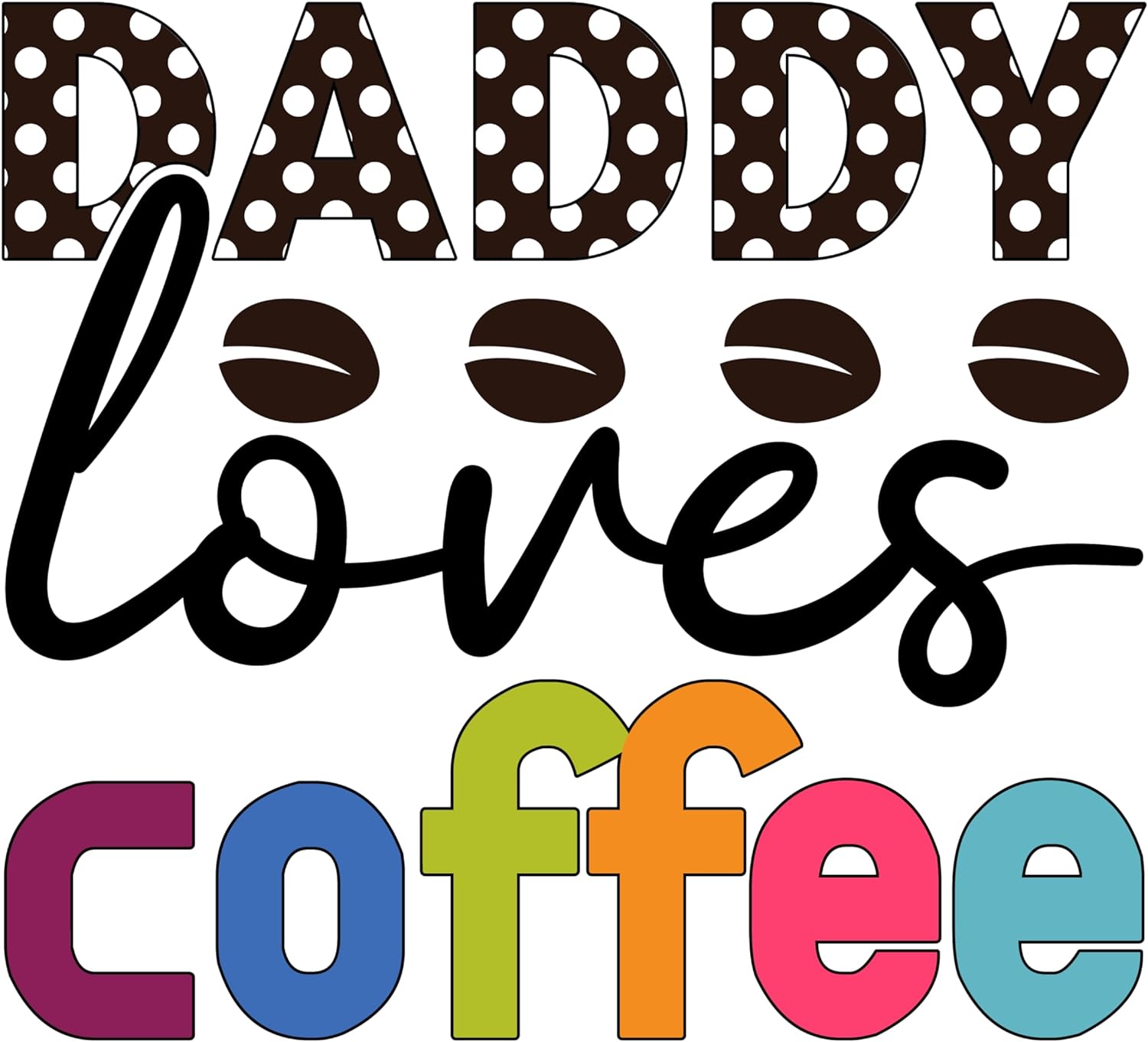 Inspirational Quote "Dady Loves Coffee" Motivational Sticker Vinyl Decal Motivation Stickers- 5" Vinyl Sticker Waterproof