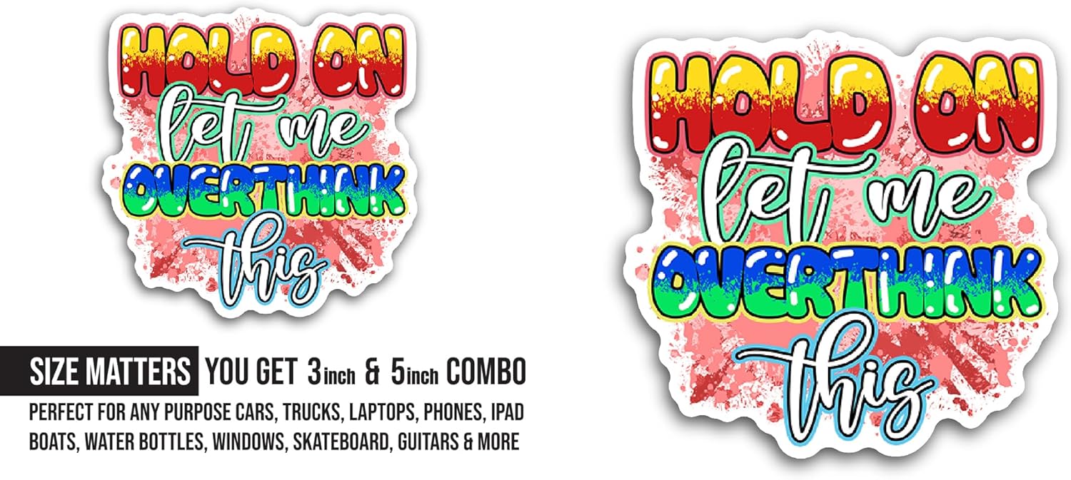 2 (Pieces) 3" and 5" Hold On Let Me Overthink This Sticker, Waterproof Vinyl Decals for Many Purpose Like Cars, Trucks, Laptops, Phones, Windows and More