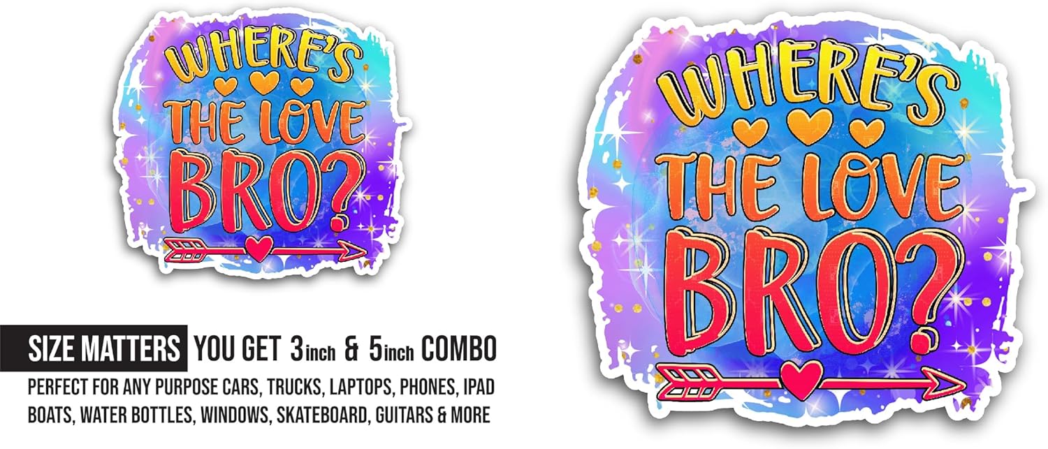 2 (Pieces) 3" and 5" Where's The Love Bro Sticker, Waterproof Vinyl Decals for Many Purpose Like Cars, Trucks, Laptops, Phones, Windows and More