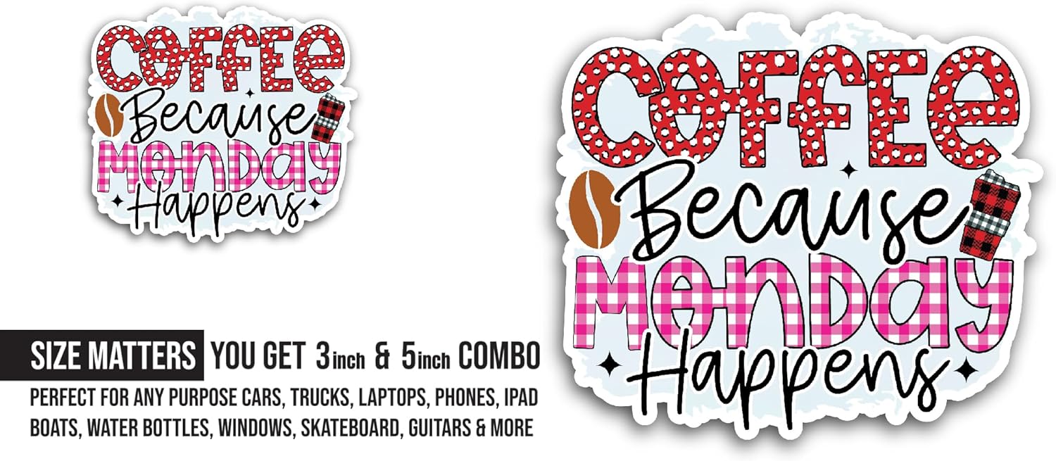 2 (Pieces) 3" and 5" Coffee Because Monday Happens Sticker, Waterproof Vinyl Decals for Many Purpose Like Cars, Trucks, Laptops, Phones, Windows and More