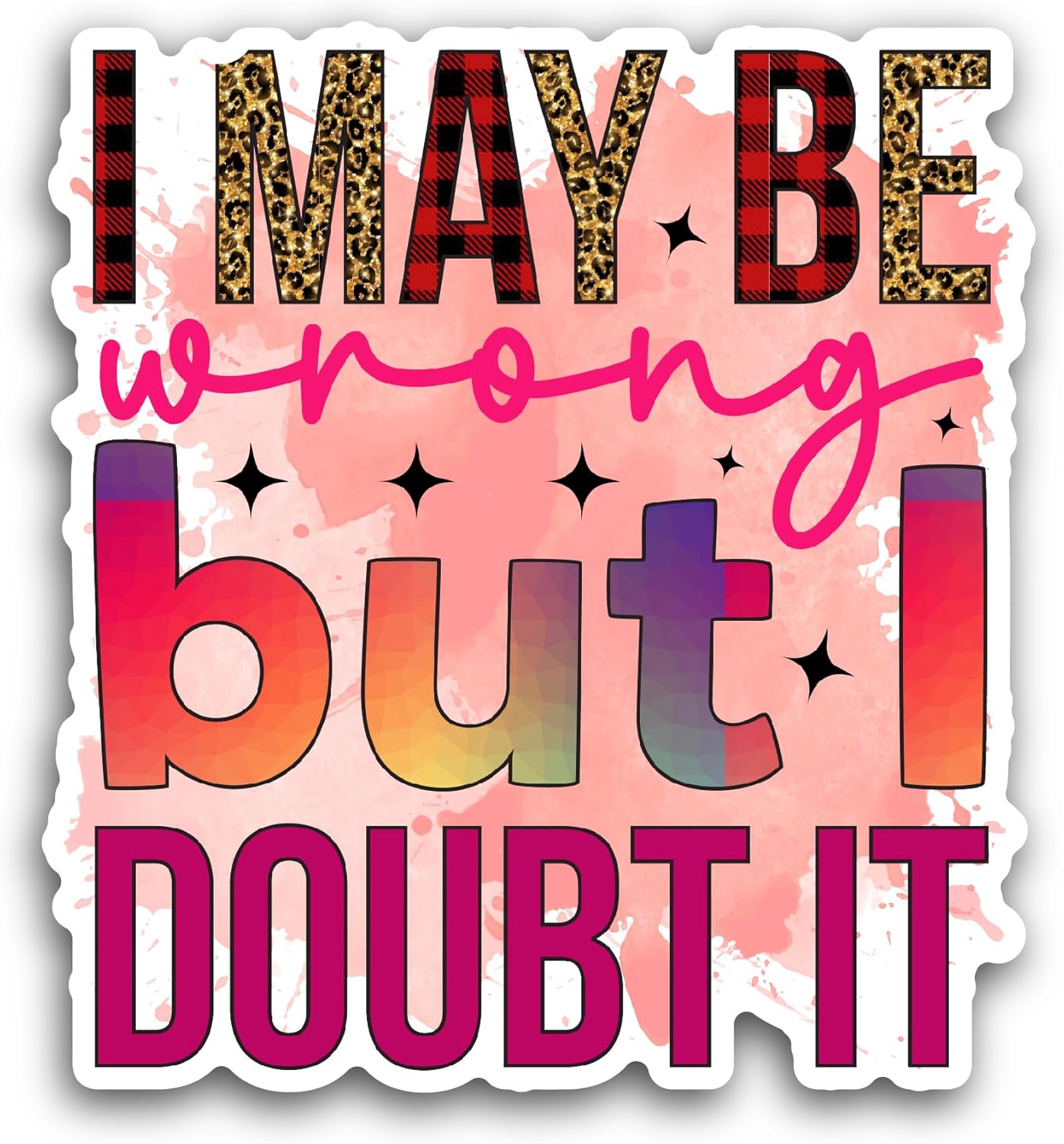 2 (Pieces) 3" and 5" I May Be Wrong But I Doubt It Sticker, Waterproof Vinyl Decals for Many Purpose Like Cars, Trucks, Laptops, Phones, Windows and More