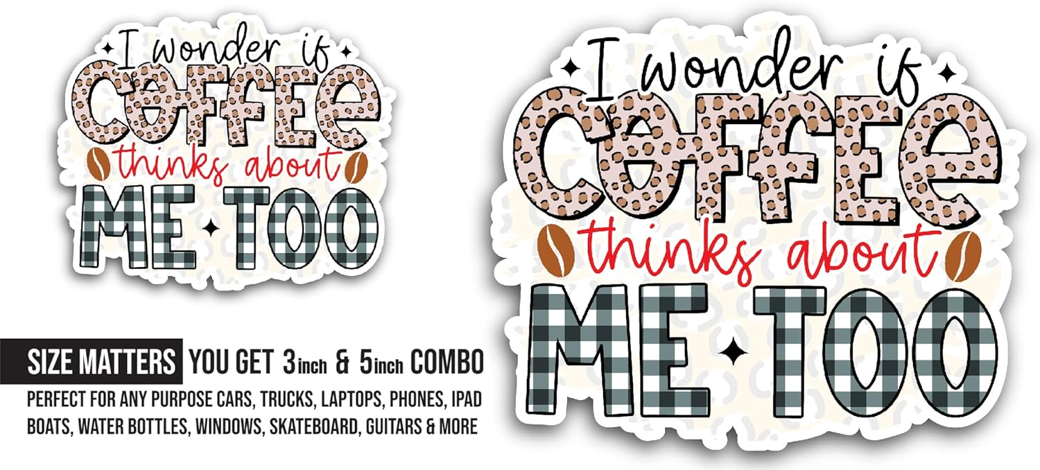 2 (Pieces) 3" and 5" I Wonder If Coffee Thinks About Me Too Sticker, Waterproof Vinyl Decals for Many Purpose Like Cars, Trucks, Laptops, Phones, Windows and More