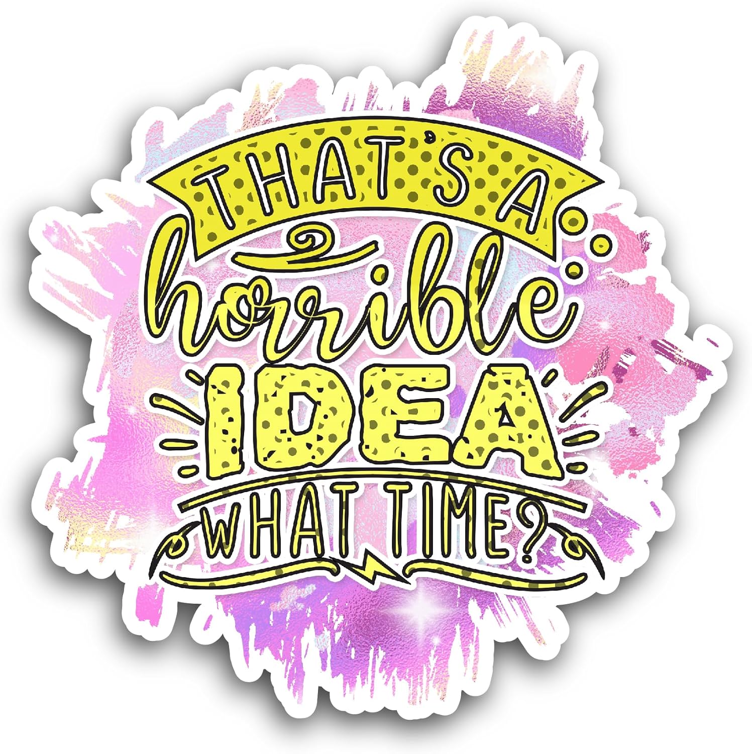 2 (Pieces) 3" and 5" That`s A Horrible Idea What Time Sticker, Waterproof Vinyl Decals for Many Purpose Like Cars, Trucks, Laptops, Phones, Windows and More