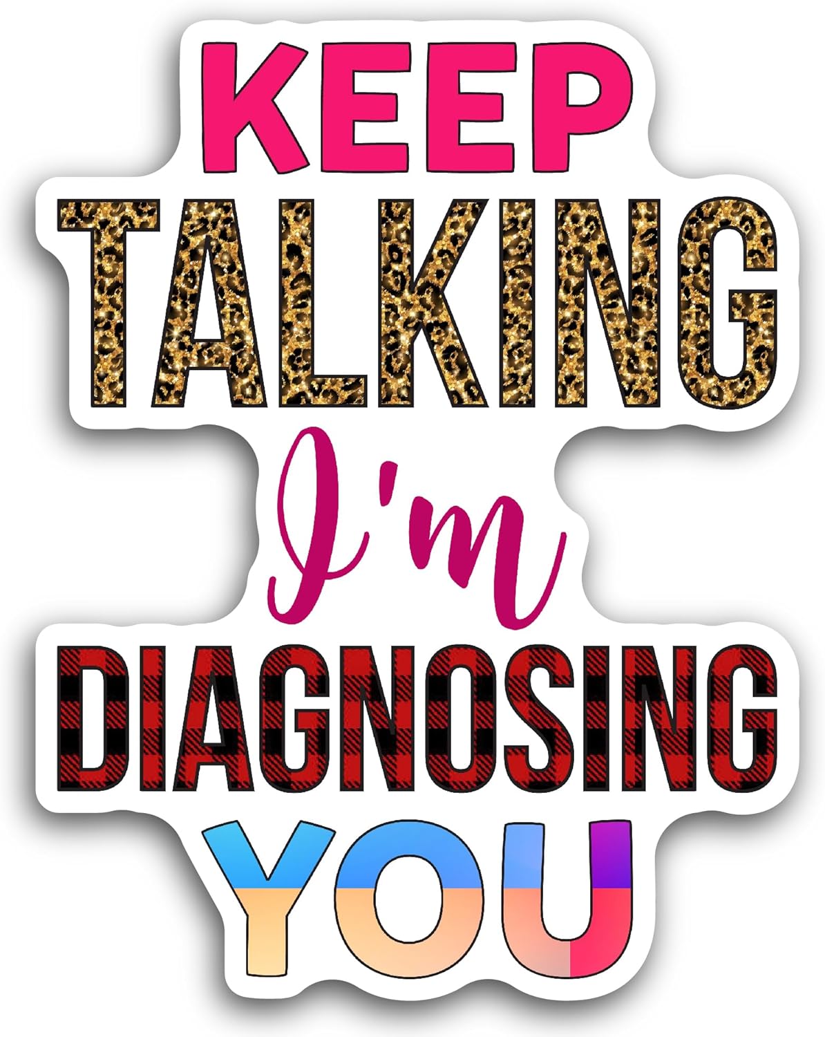 2 (Pieces) 3" and 5" Keep Talking Im Diagnosing You Sticker, Waterproof Vinyl Decals for Many Purpose Like Cars, Trucks, Laptops, Phones, Windows and More