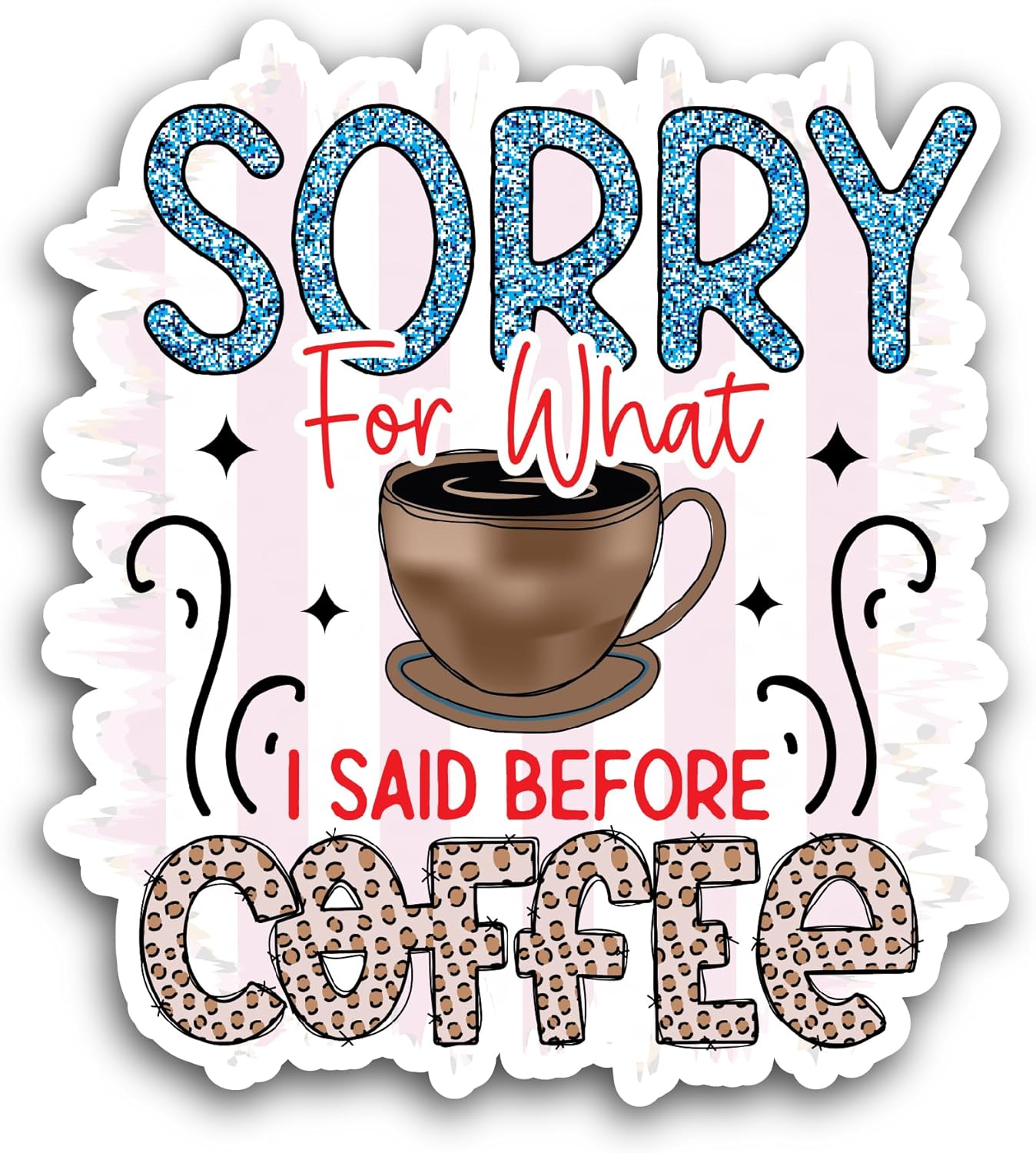 2 (Pieces) 3" and 5" Sorry for What I Said Before Coffee Sticker, Waterproof Vinyl Decals for Many Purpose Like Cars, Trucks, Laptops, Phones, Windows and More