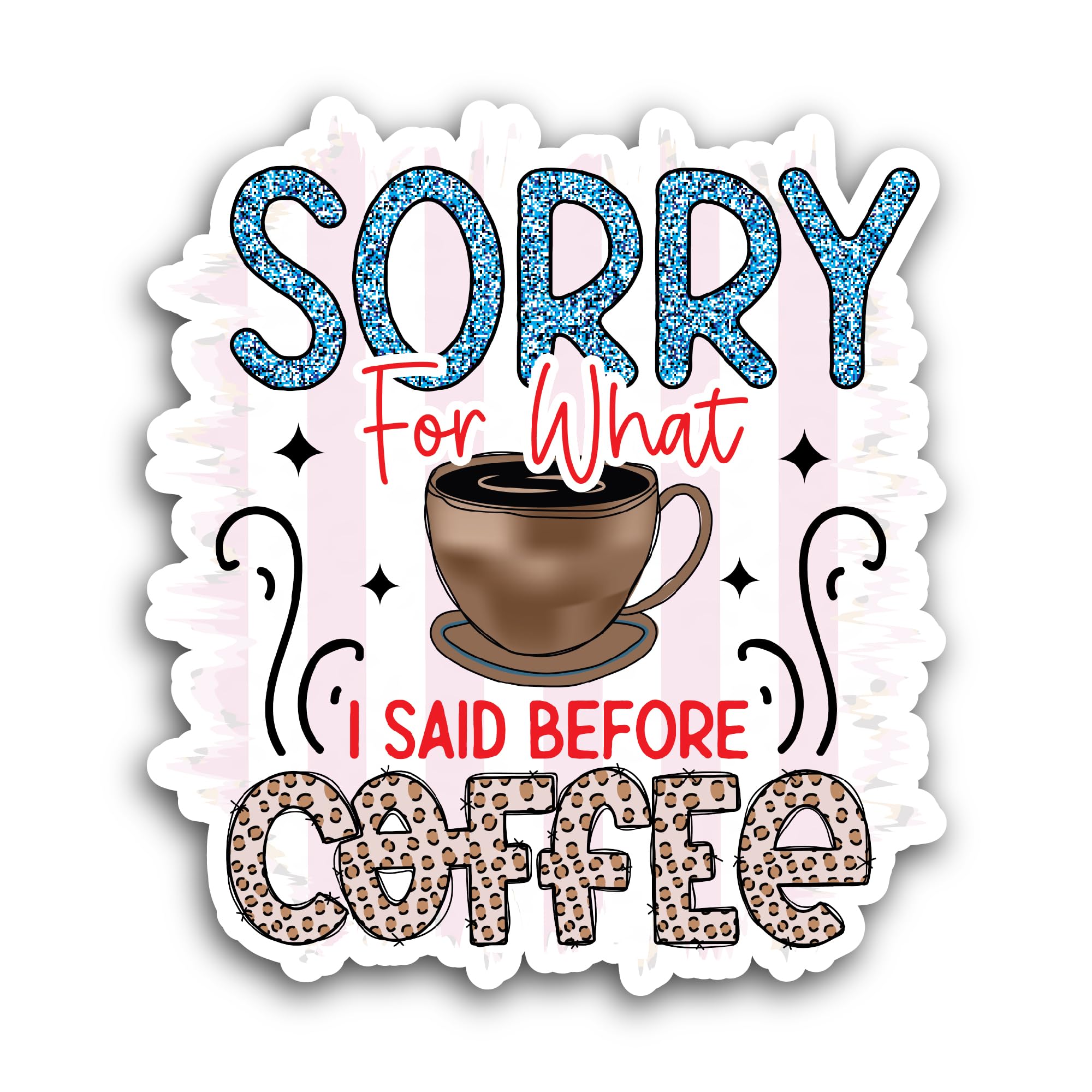 2 (Pieces) 3" and 5" Sorry for What I Said Before Coffee Sticker, Waterproof Vinyl Decals for Many P