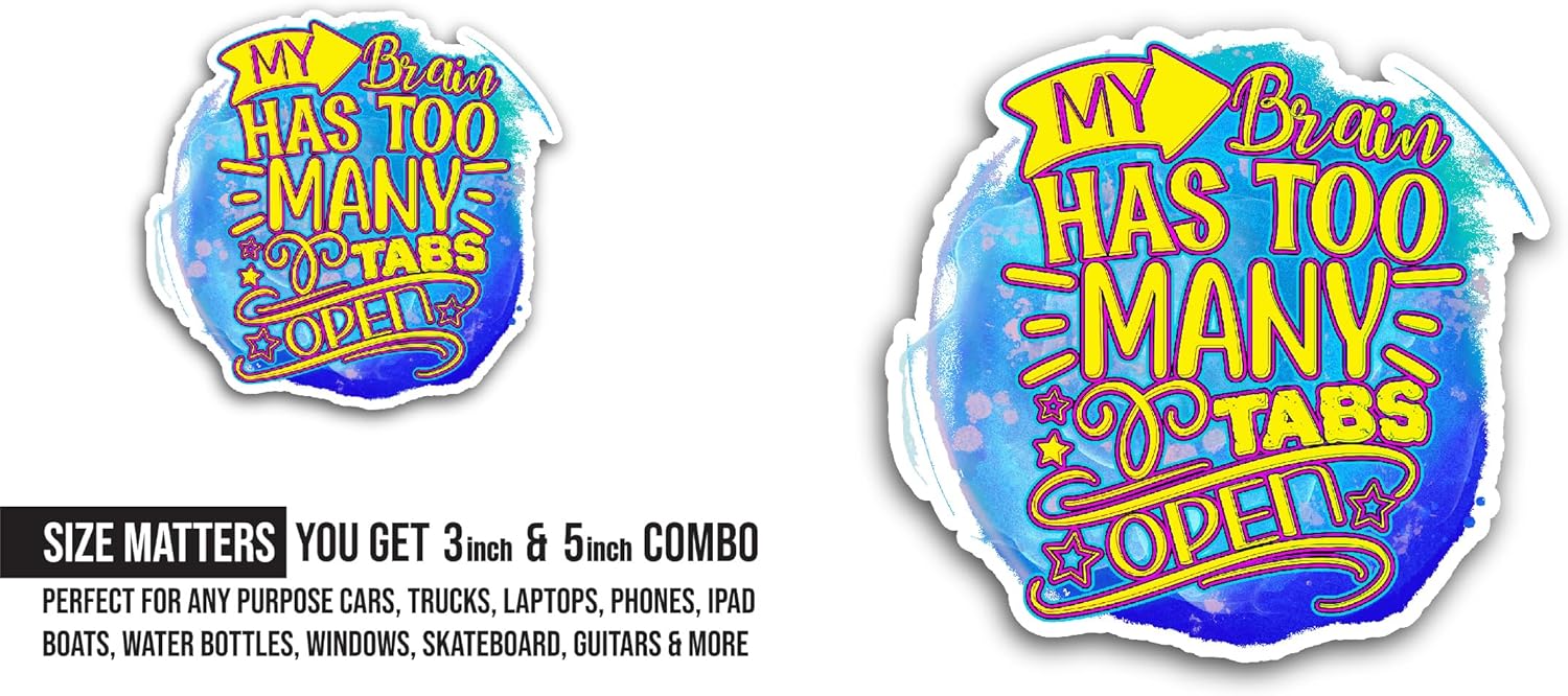 2 (Pieces) 3" and 5" My Brain Has Too Many Sticker, Waterproof Vinyl Decals for Many Purpose Like Cars, Trucks, Laptops, Phones, Windows and More