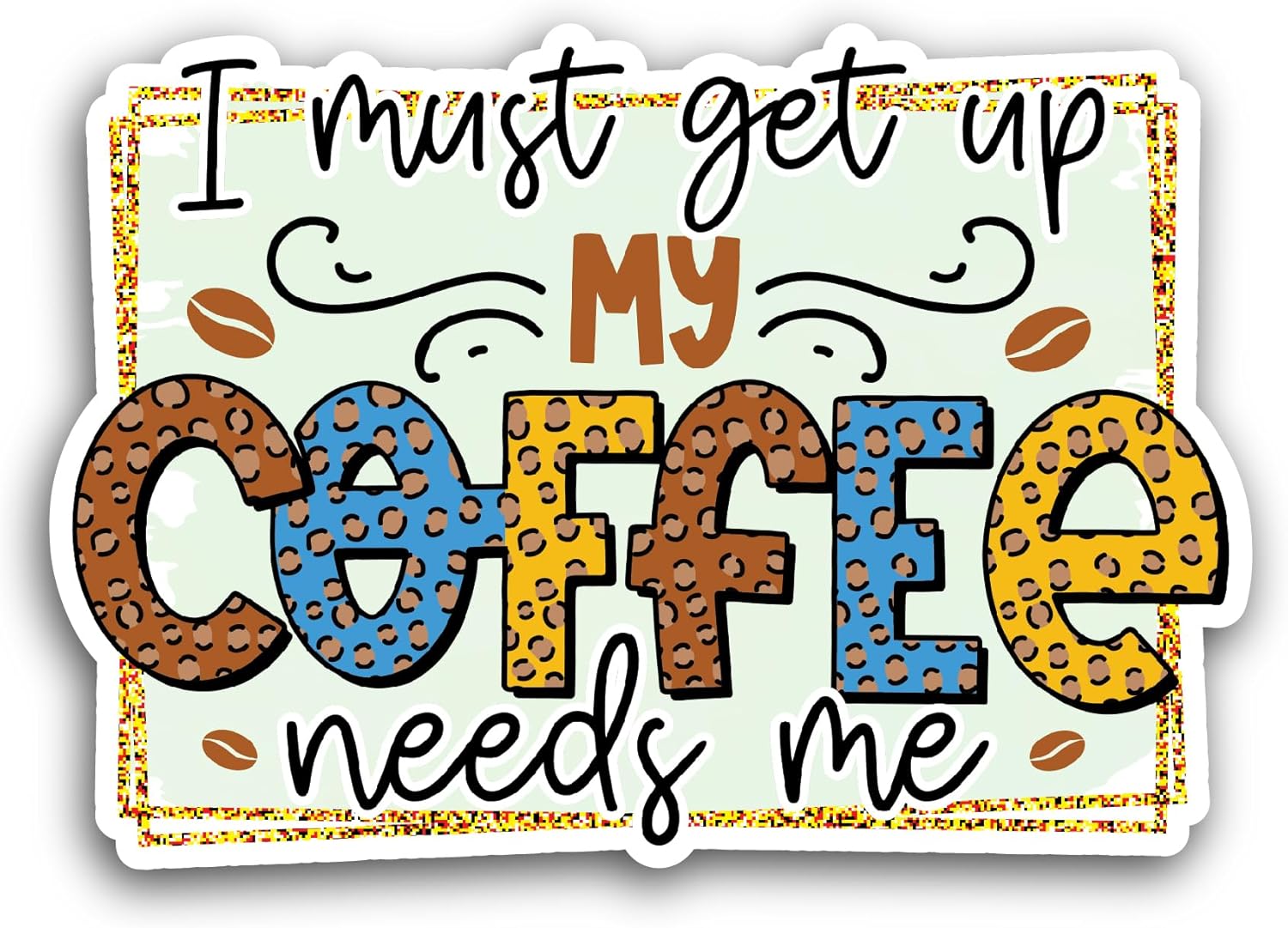 2 (Pieces) 3" and 5" I Must Get Up My Coffee Needs Me Sticker, Waterproof Vinyl Decals for Many Purpose Like Cars, Trucks, Laptops, Phones, Windows and More