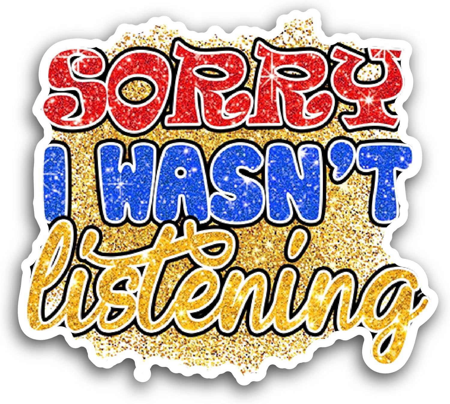 2 (Pieces) 3" and 5" Sorry I WASN’t Listening Sticker, Waterproof Vinyl Decals for Many Purpose Like Cars, Trucks, Laptops, Phones, Windows and More