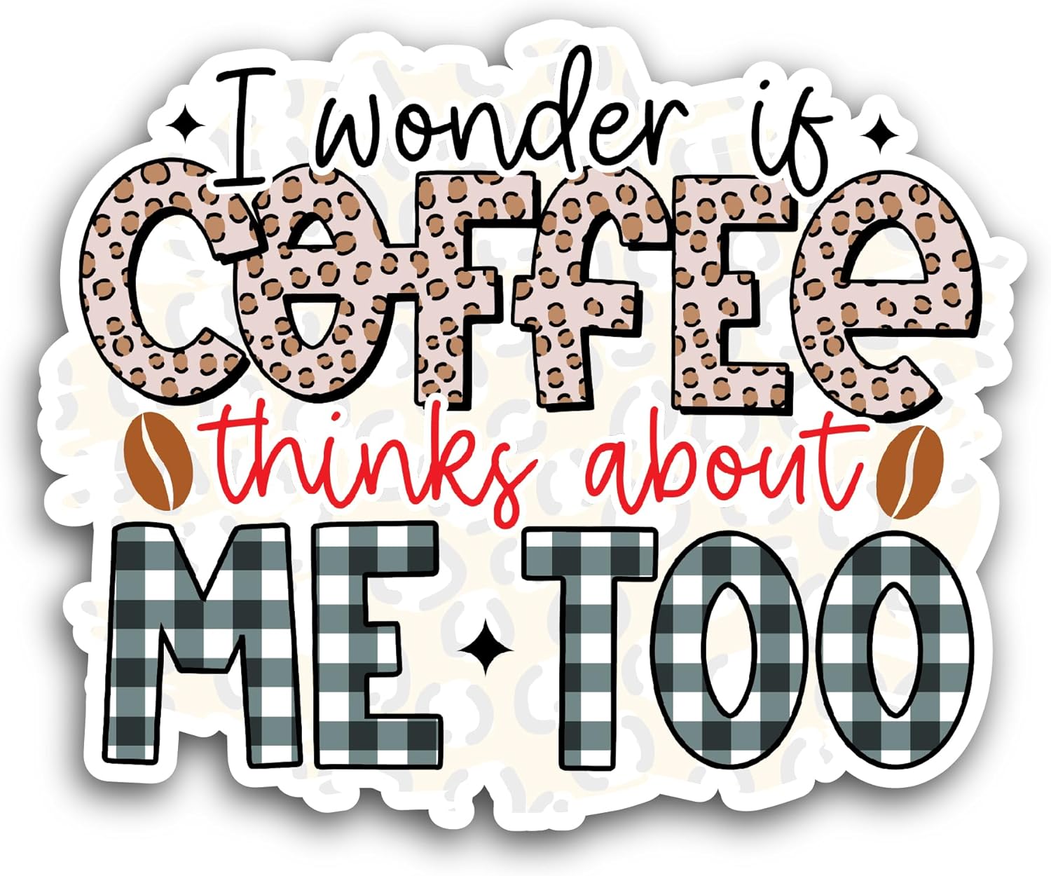 2 (Pieces) 3" and 5" I Wonder If Coffee Thinks About Me Too Sticker, Waterproof Vinyl Decals for Many Purpose Like Cars, Trucks, Laptops, Phones, Windows and More