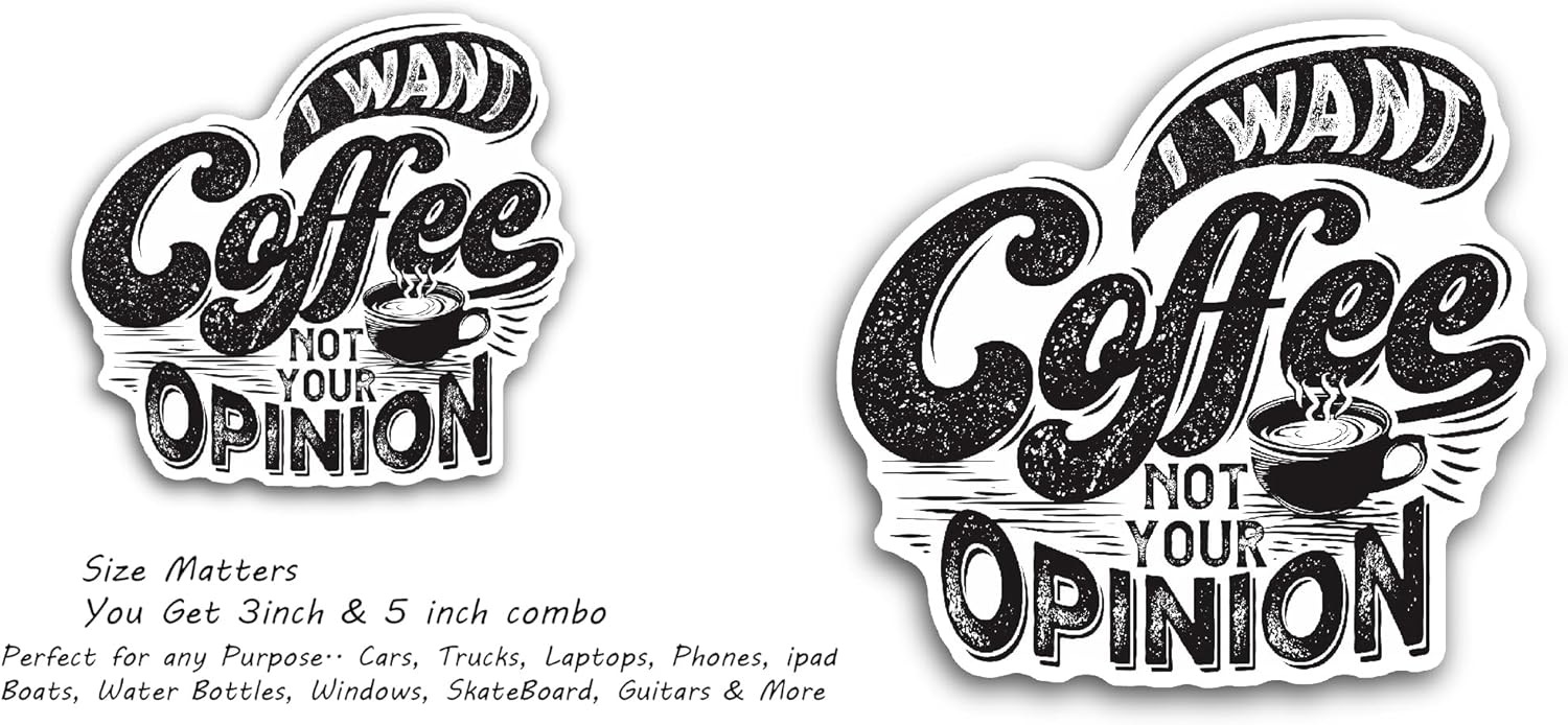 2 (Pieces) 3" and 5" I Want Coffee Not Your Opinion Sticker, Waterproof Vinyl Decals for Many Purpose Like Cars, Trucks, Laptops, Phones, Windows and More