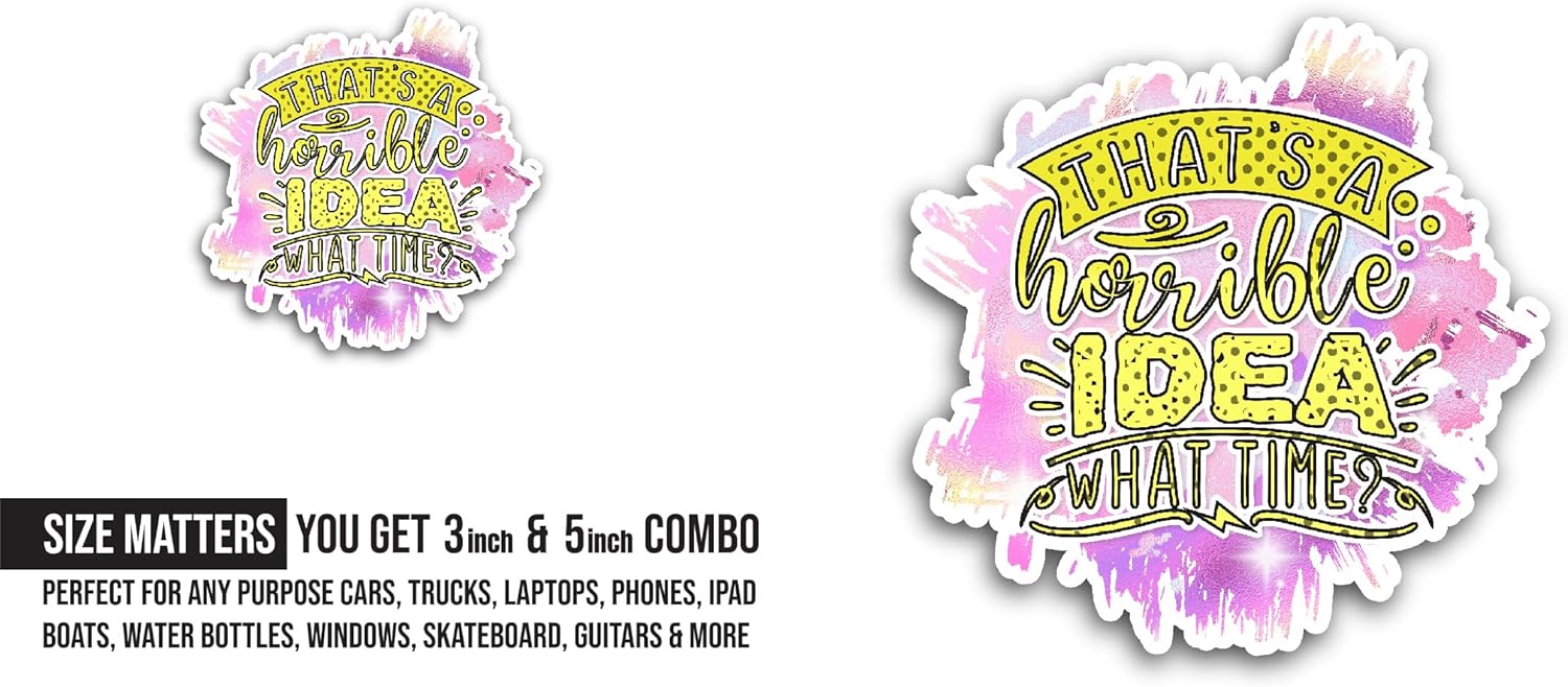 2 (Pieces) 3" and 5" That`s A Horrible Idea What Time Sticker, Waterproof Vinyl Decals for Many Purpose Like Cars, Trucks, Laptops, Phones, Windows and More